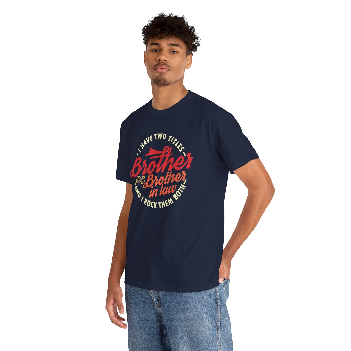 T-Shirt - I Have Two Titles Brother and Brother in Law Fathers Day Gifts