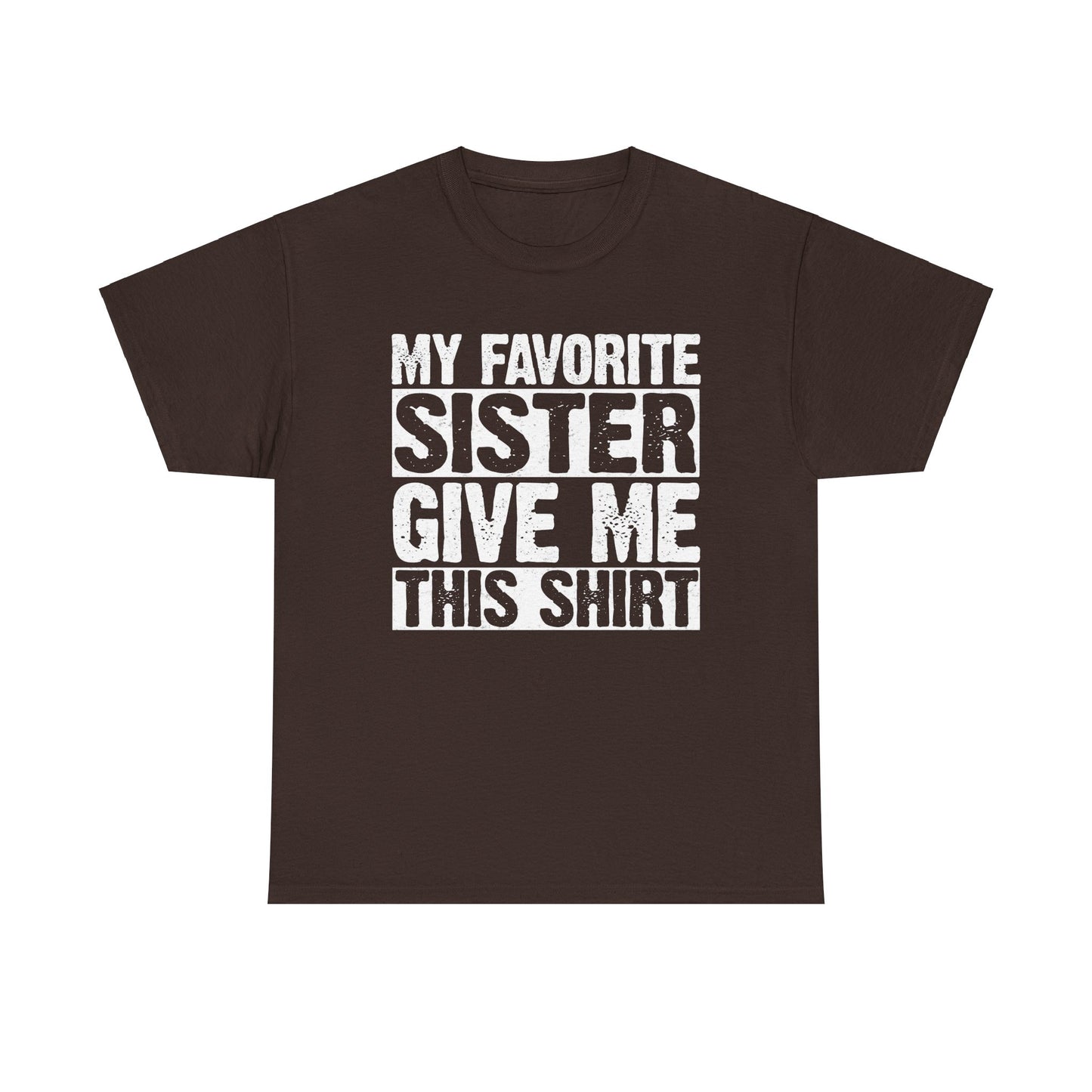 My Favorite Sister Give Me This Shirt From Sister Funny T-Shirt
