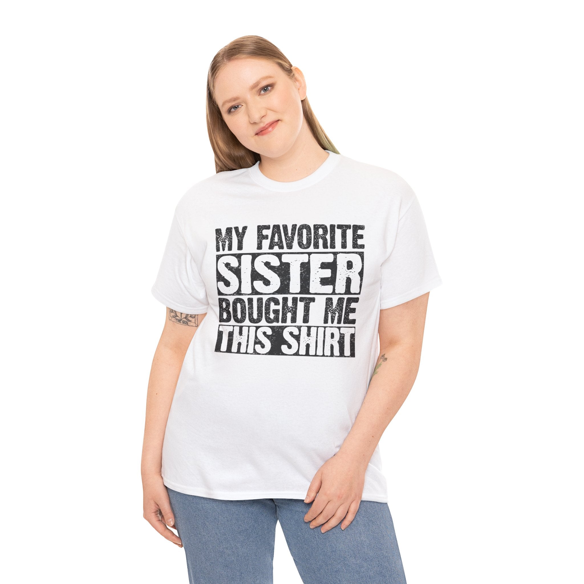 Funny Gifts Unisex Tee - My Favorite Sister Bought Me This Shirt