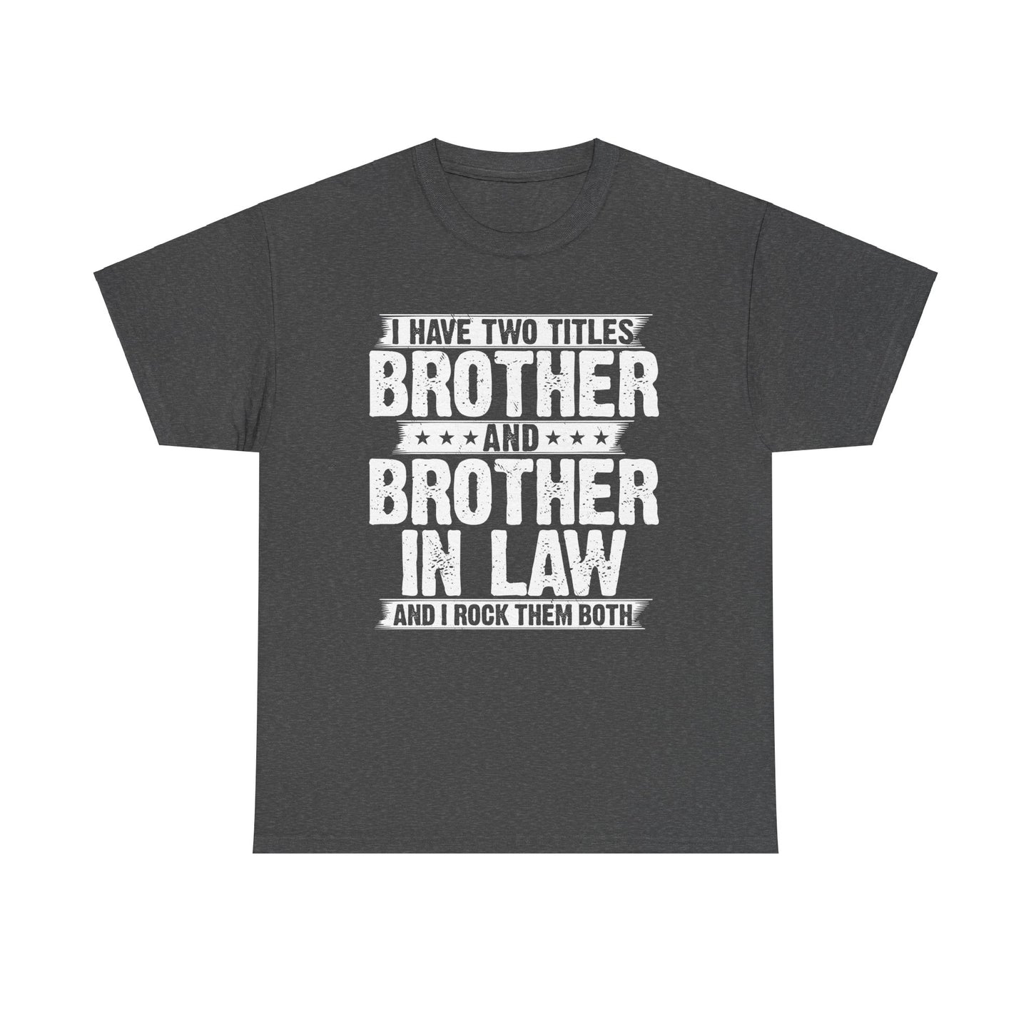 Funny I Have Two Titles Brother and Brother In Law