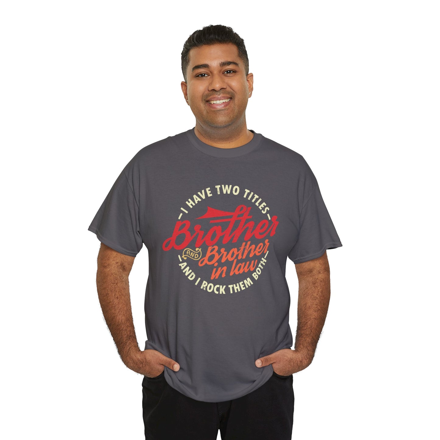 T-Shirt - I Have Two Titles Brother and Brother in Law Fathers Day Gifts