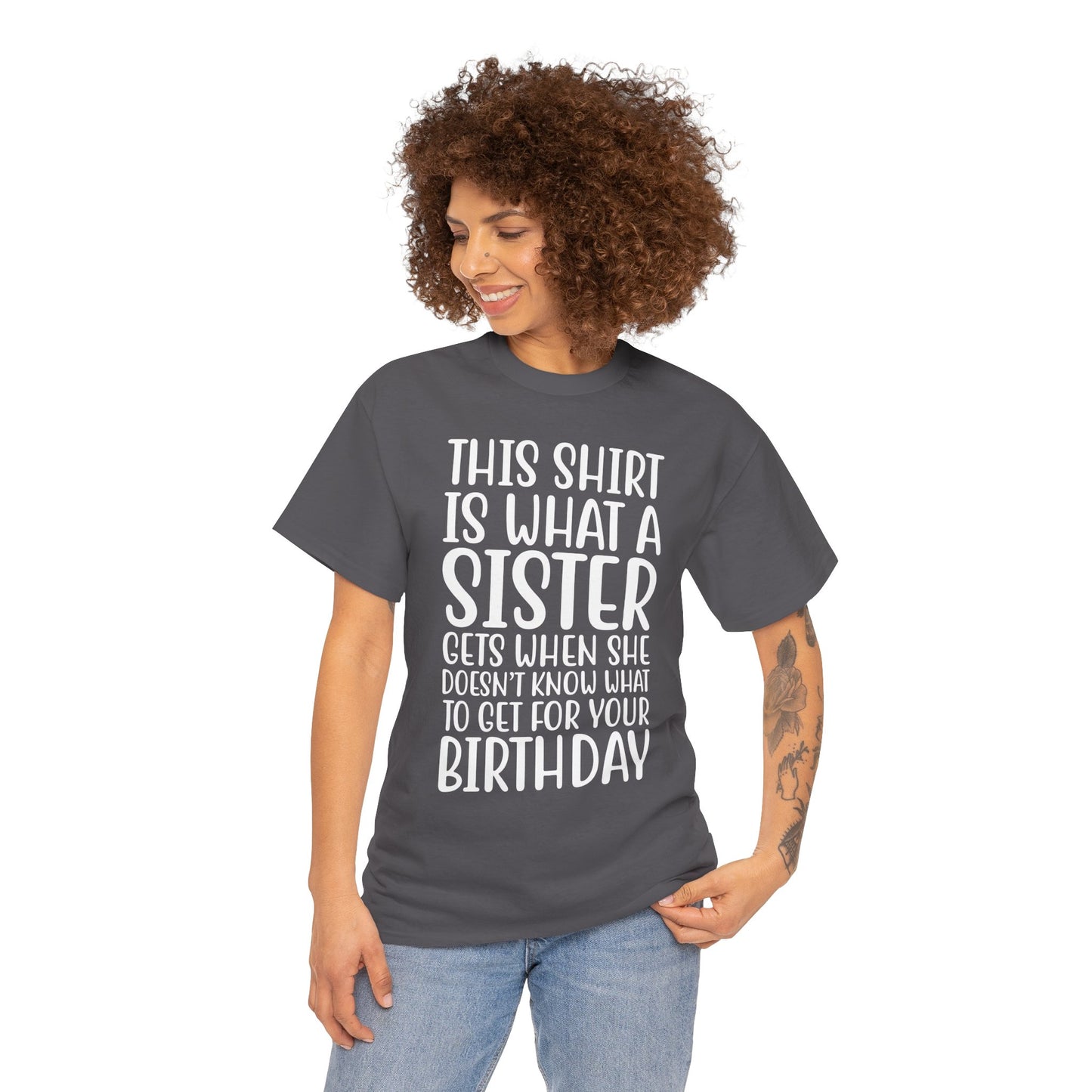 Funny Sister Birthday Gift Women'sTee Shirt - This is What a Sister Gets When She Doesn't Know What Birthday Gifts