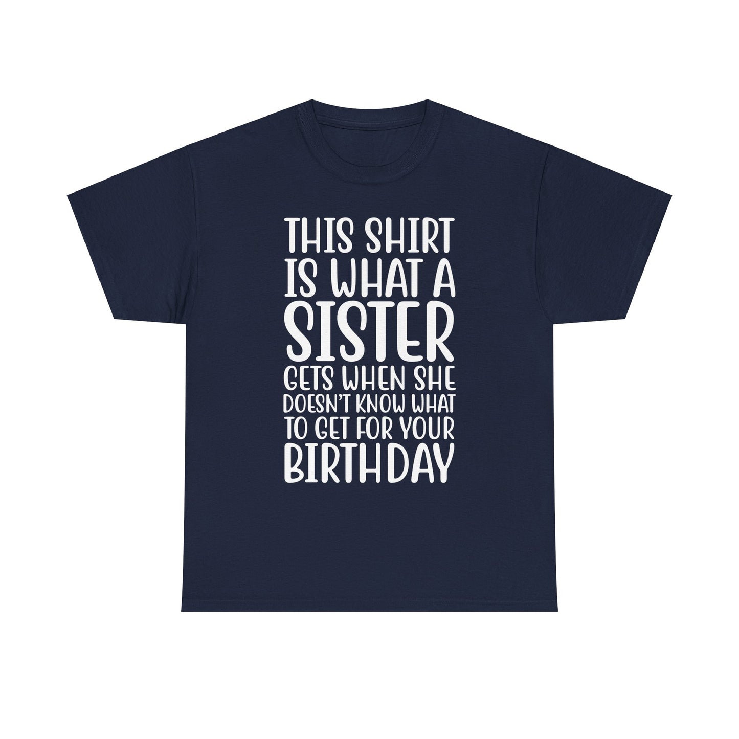 Funny Sister Birthday Gift Women'sTee Shirt - This is What a Sister Gets When She Doesn't Know What Birthday Gifts