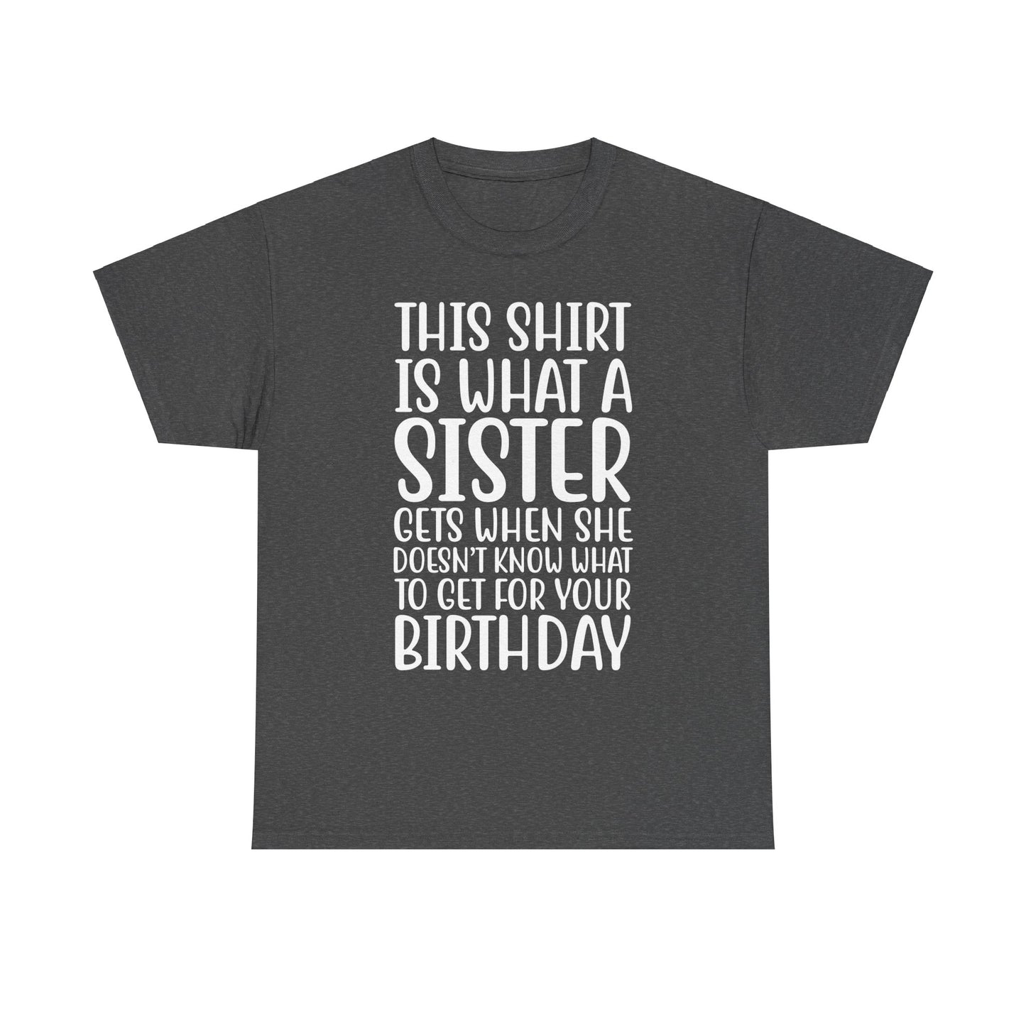 Funny Sister Birthday Gift Women'sTee Shirt - This is What a Sister Gets When She Doesn't Know What Birthday Gifts