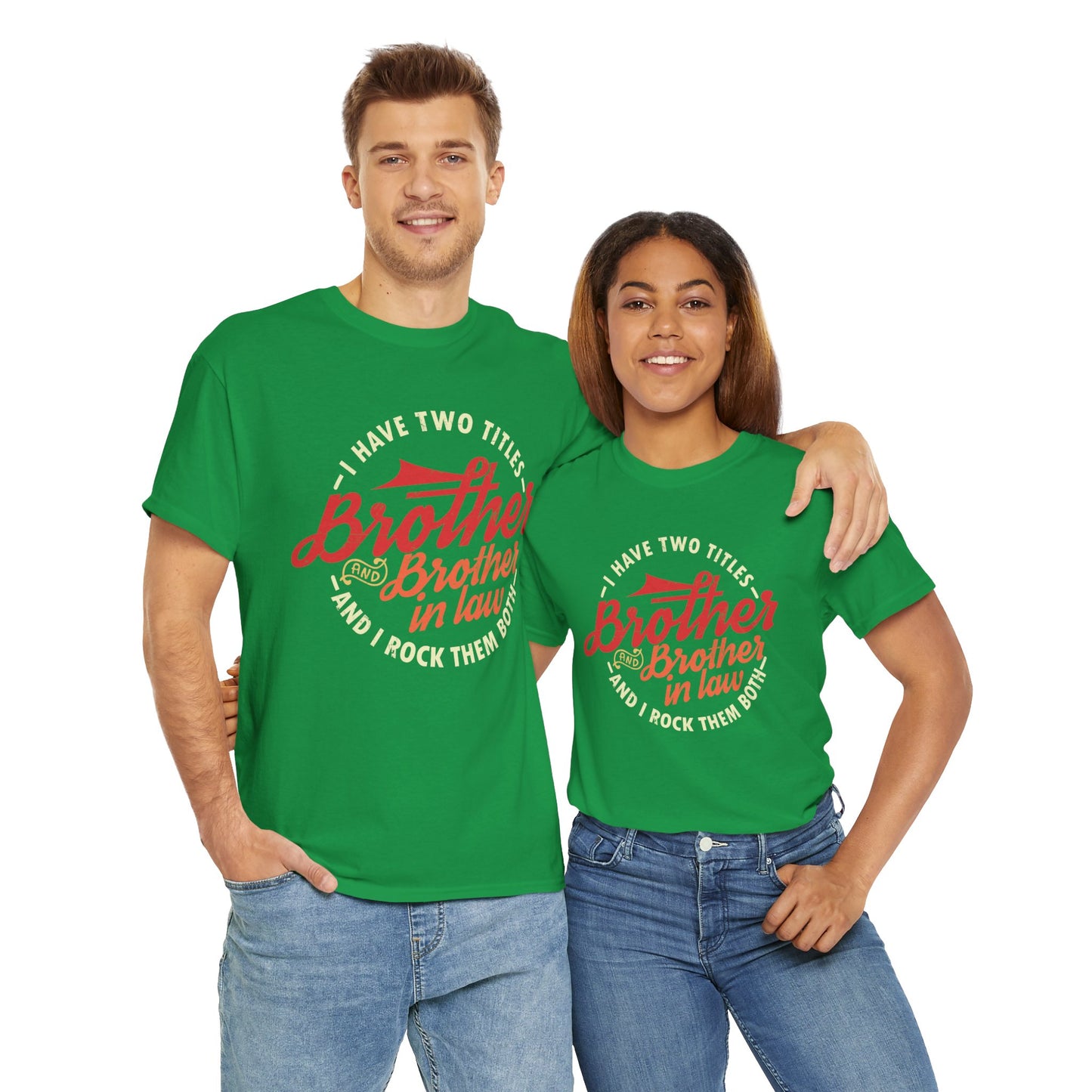 T-Shirt - I Have Two Titles Brother and Brother in Law Fathers Day Gifts