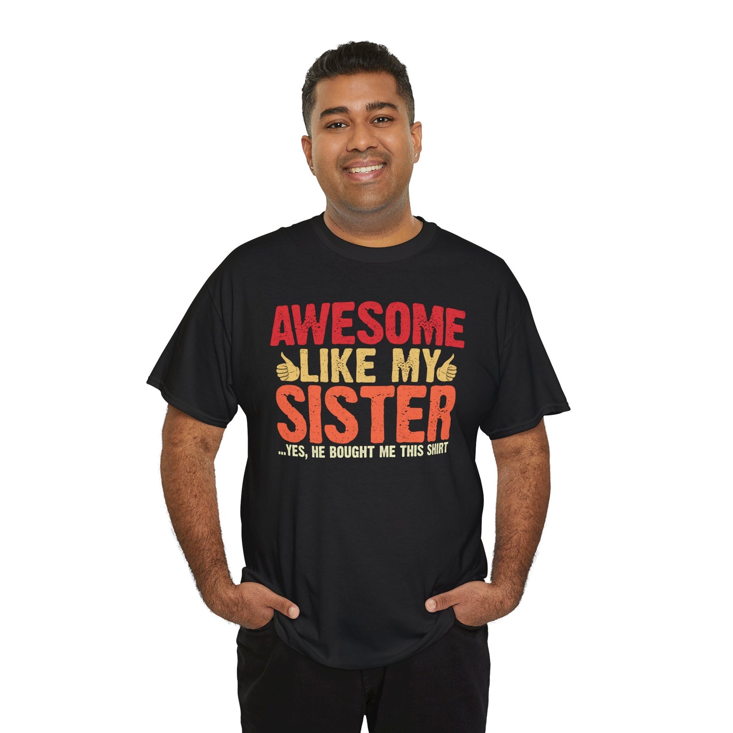 Awesome Like My Sister Tshirt, Funny Gift Unisex Heavy Cotton Tee