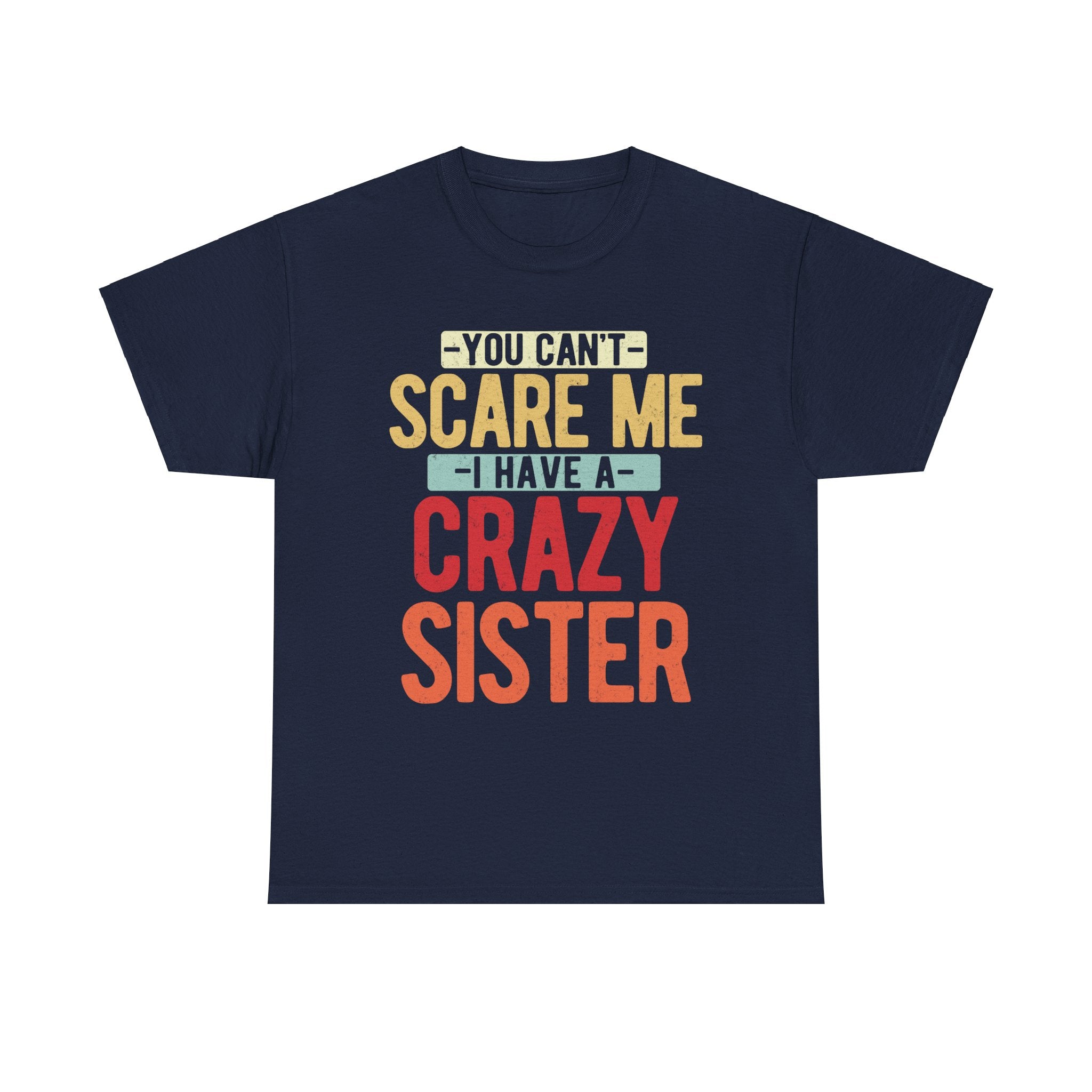 You Can't Scare Me I Have Four Crazy Sisters Funny Brother T-Shirt