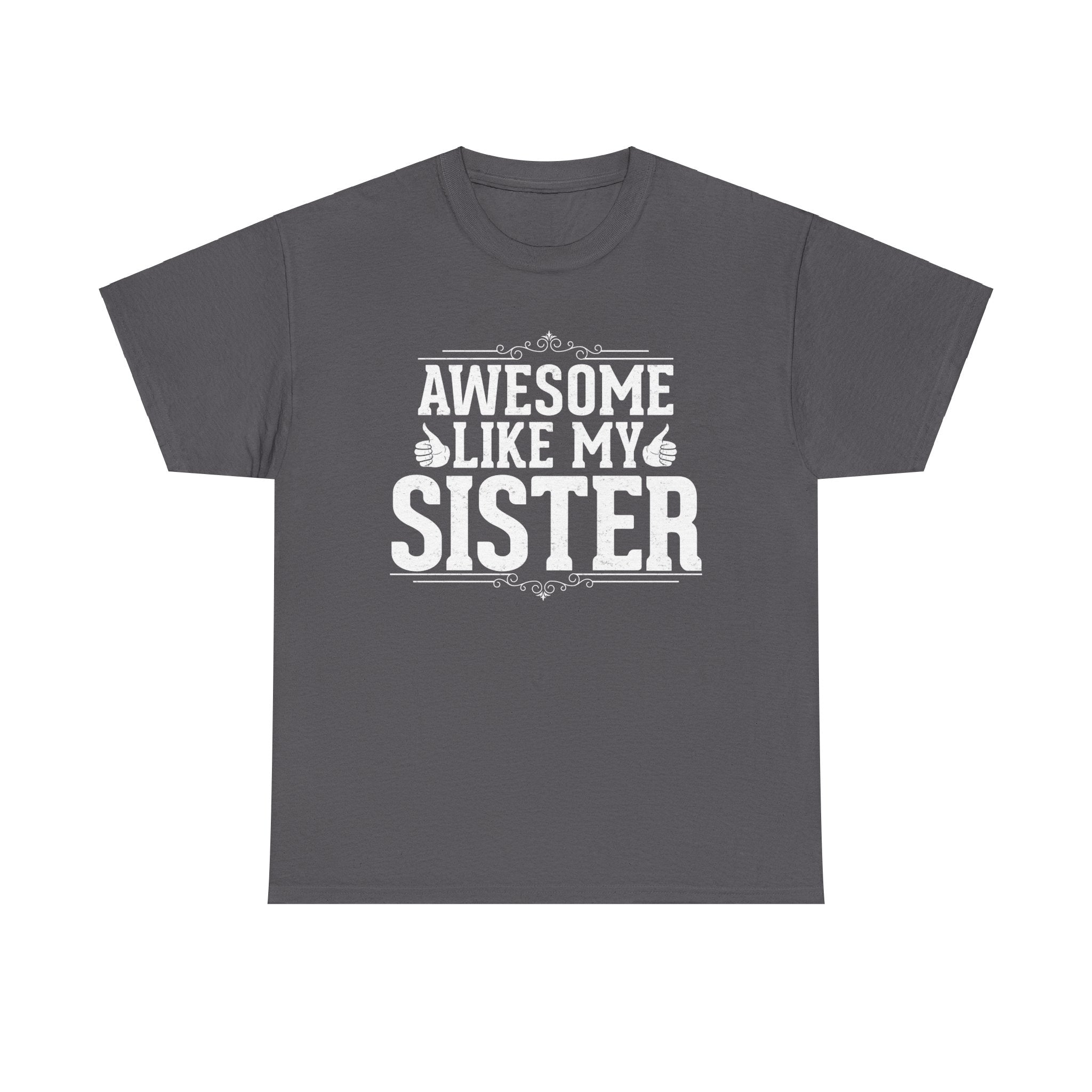 Awesome Like My Sister Cool Funny T-Shirt