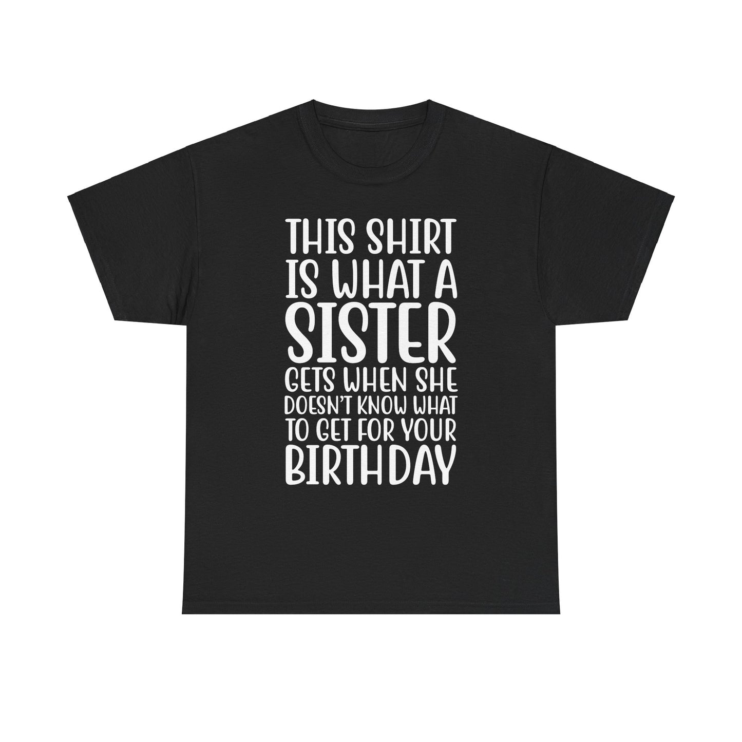 Funny Sister Birthday Gift Women'sTee Shirt - This is What a Sister Gets When She Doesn't Know What Birthday Gifts