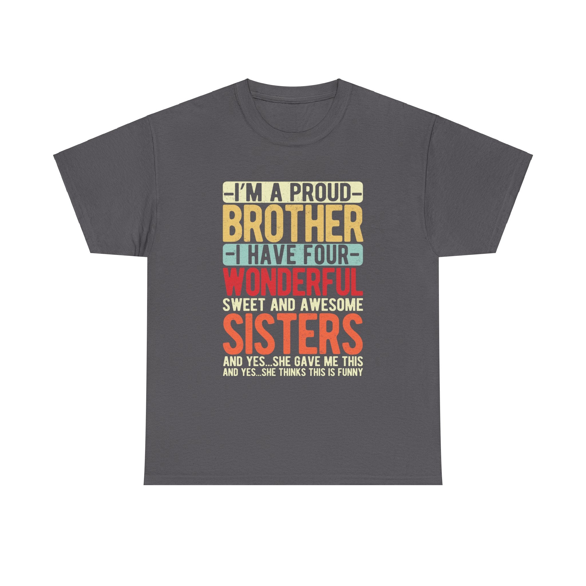 I'm A Proud Brother I Have Four Wonderful Sweet Sisters T-Shirt