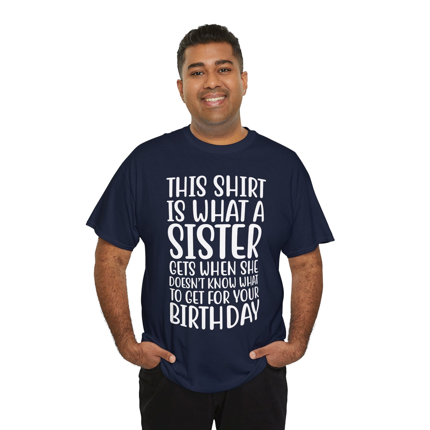 Funny Sister Birthday Gift Women'sTee Shirt - This is What a Sister Gets When She Doesn't Know What Birthday Gifts