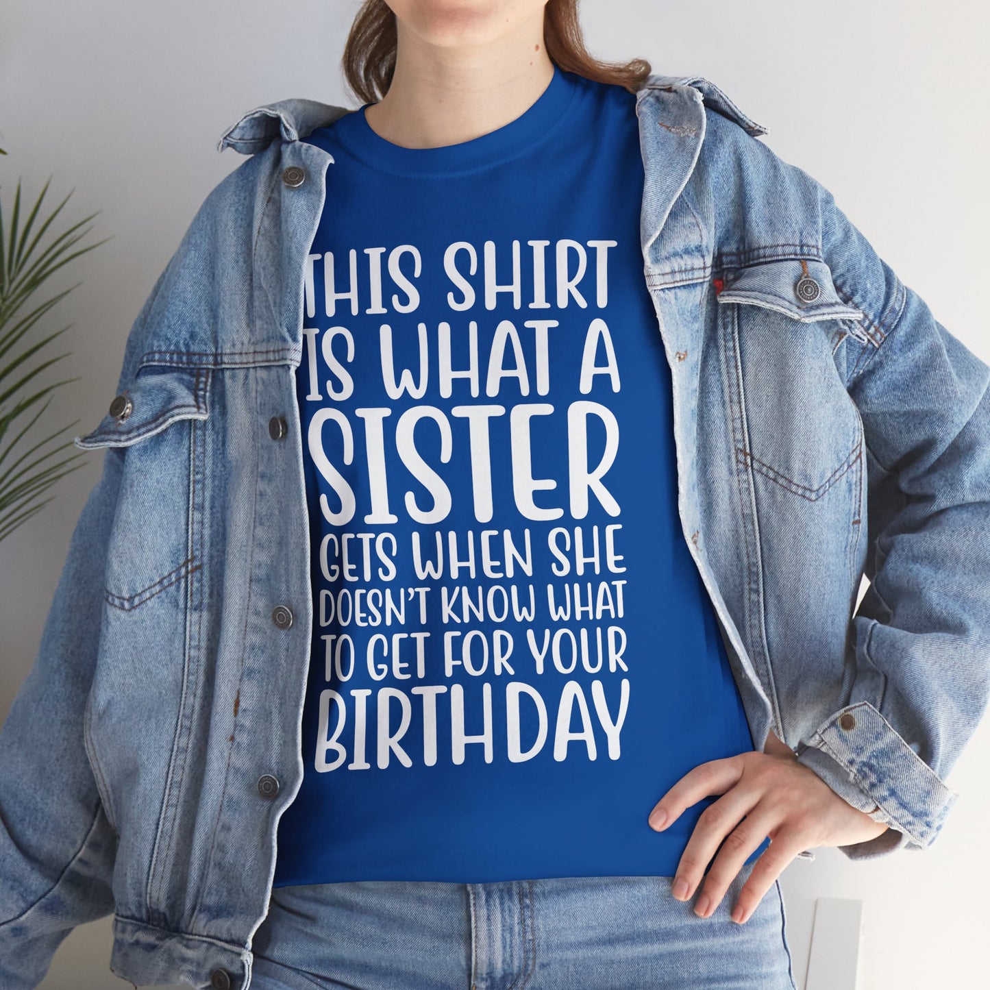 Funny Sister Birthday Gift Women'sTee Shirt - This is What a Sister Gets When She Doesn't Know What Birthday Gifts