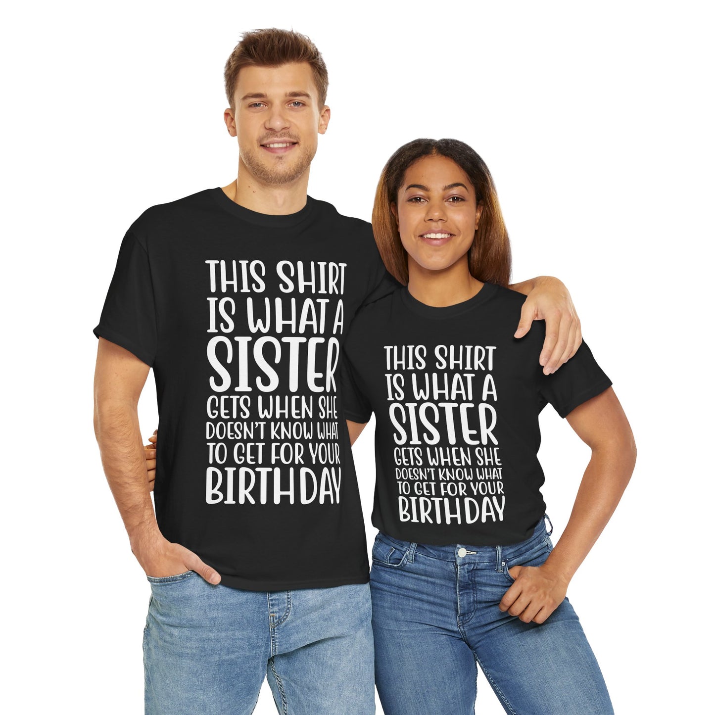Funny Sister Birthday Gift Women'sTee Shirt - This is What a Sister Gets When She Doesn't Know What Birthday Gifts