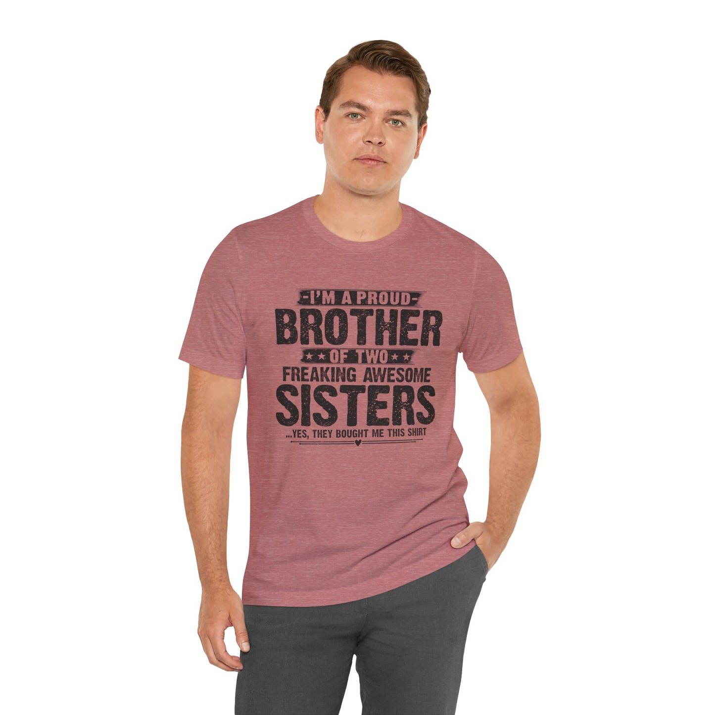 I'm A Proud Brother of Two Freaking Awesome Sisters