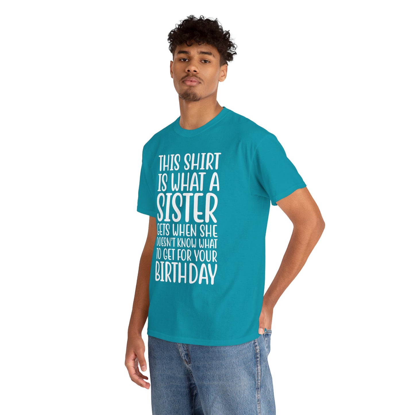 Funny Sister Birthday Gift Women'sTee Shirt - This is What a Sister Gets When She Doesn't Know What Birthday Gifts