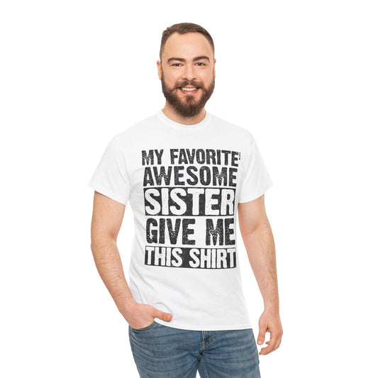 My Favorite Awesome Sister Give Me This Shirt Funny gifts for Brother