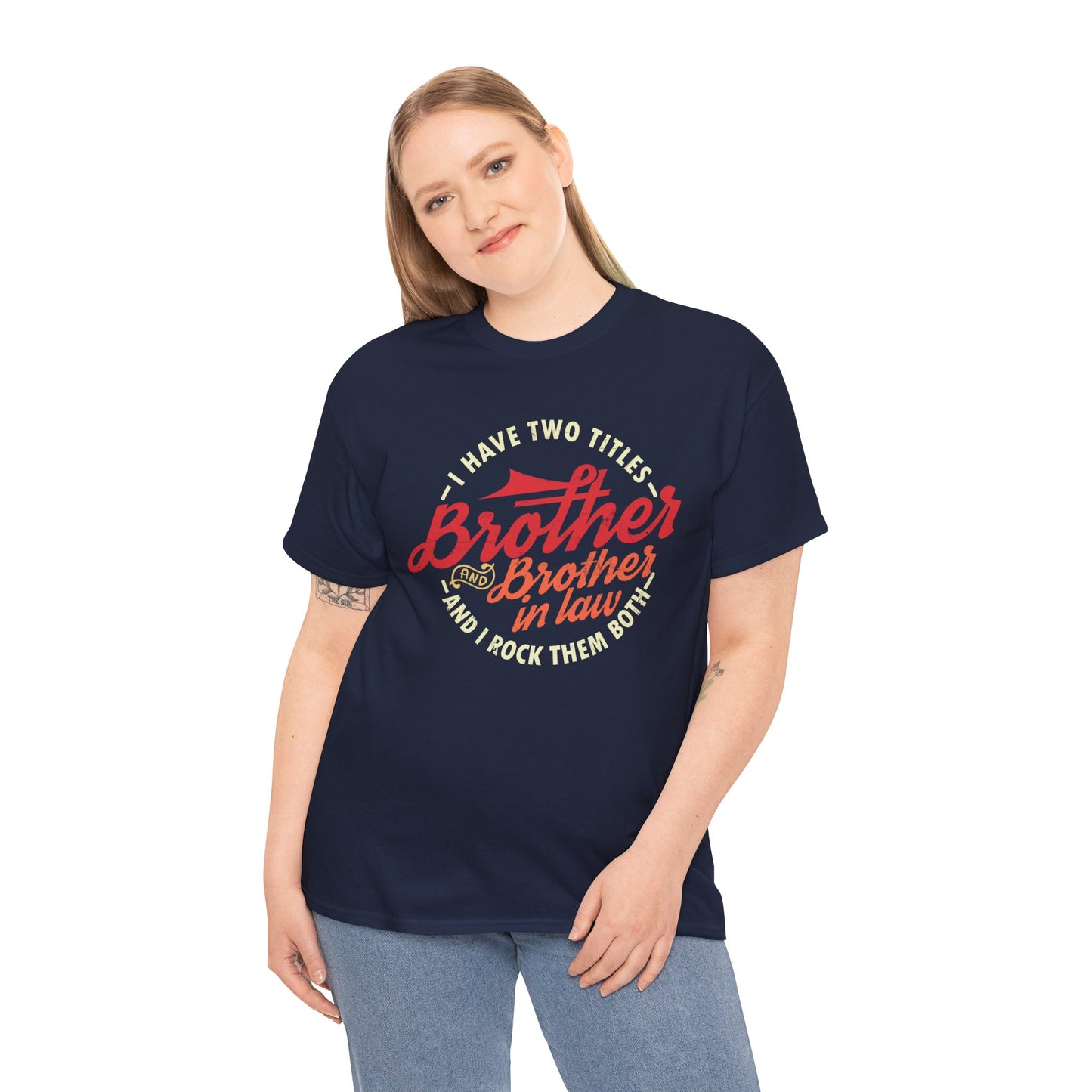 T-Shirt - I Have Two Titles Brother and Brother in Law Fathers Day Gifts