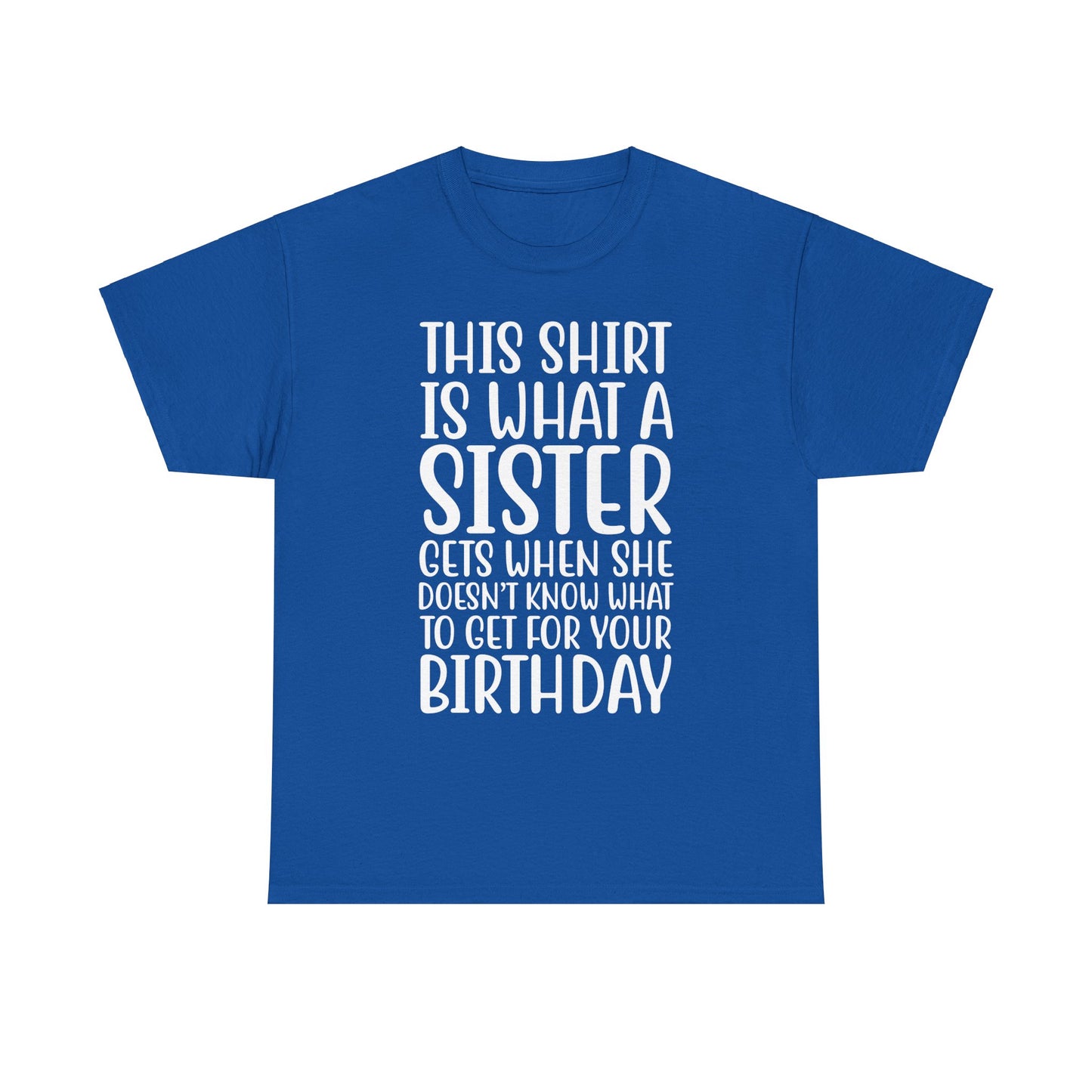 Funny Sister Birthday Gift Women'sTee Shirt - This is What a Sister Gets When She Doesn't Know What Birthday Gifts