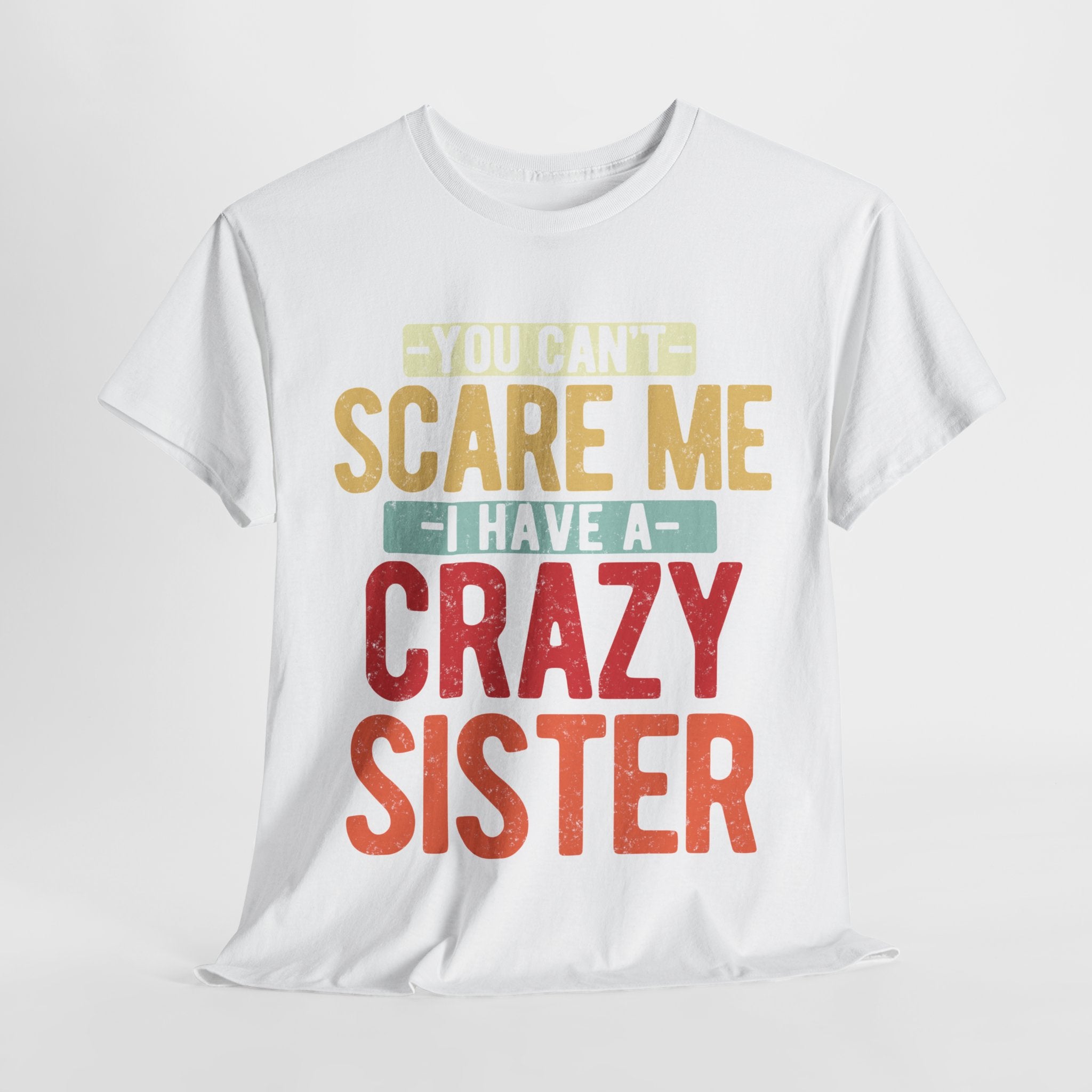 You Can't Scare Me I Have Four Crazy Sisters Funny Brother T-Shirt