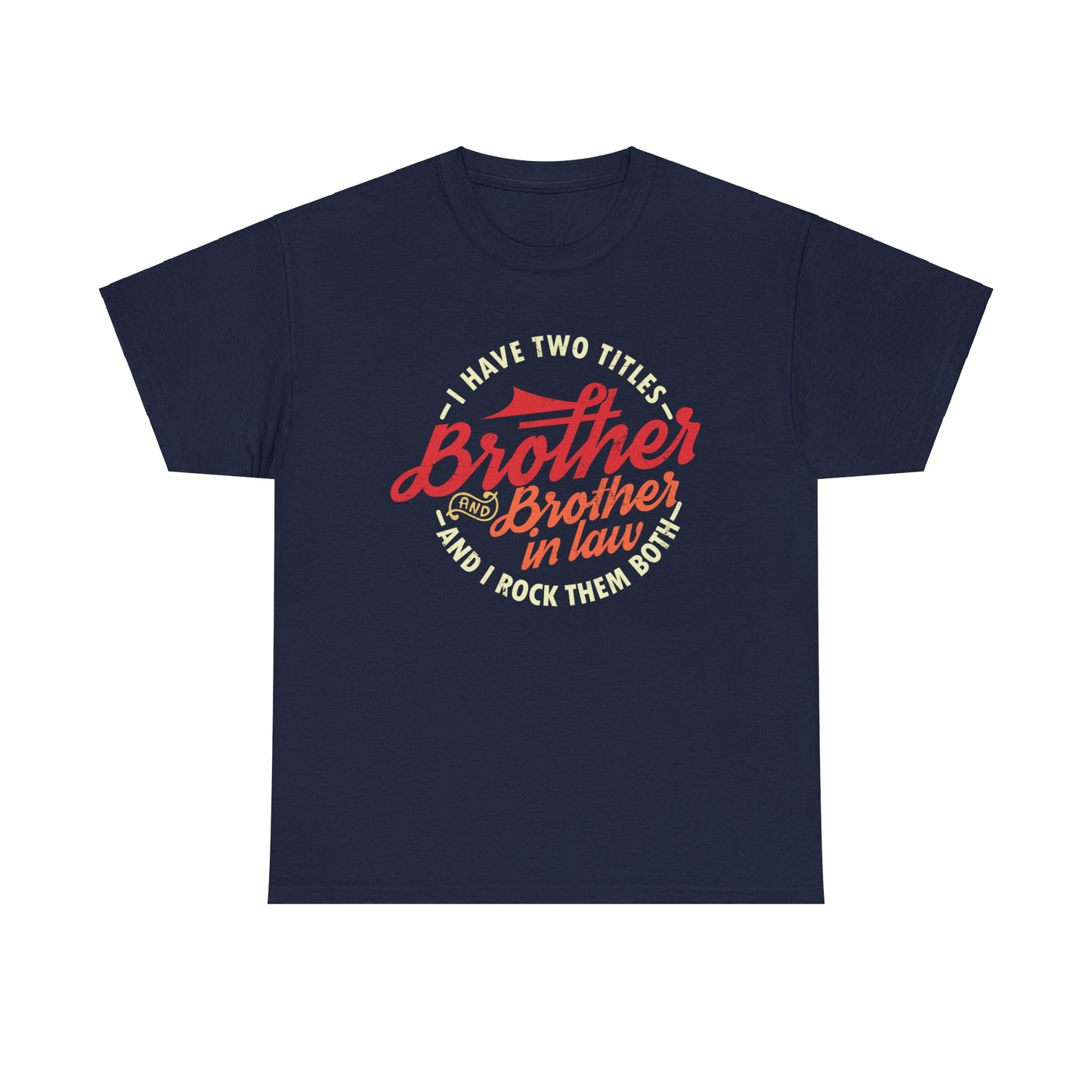 T-Shirt - I Have Two Titles Brother and Brother in Law Fathers Day Gifts