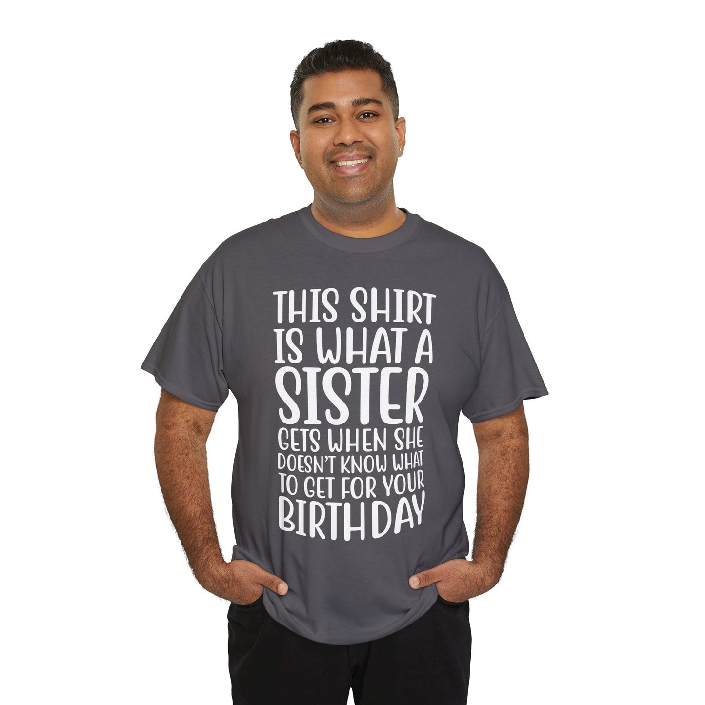 Funny Sister Birthday Gift Women'sTee Shirt - This is What a Sister Gets When She Doesn't Know What Birthday Gifts