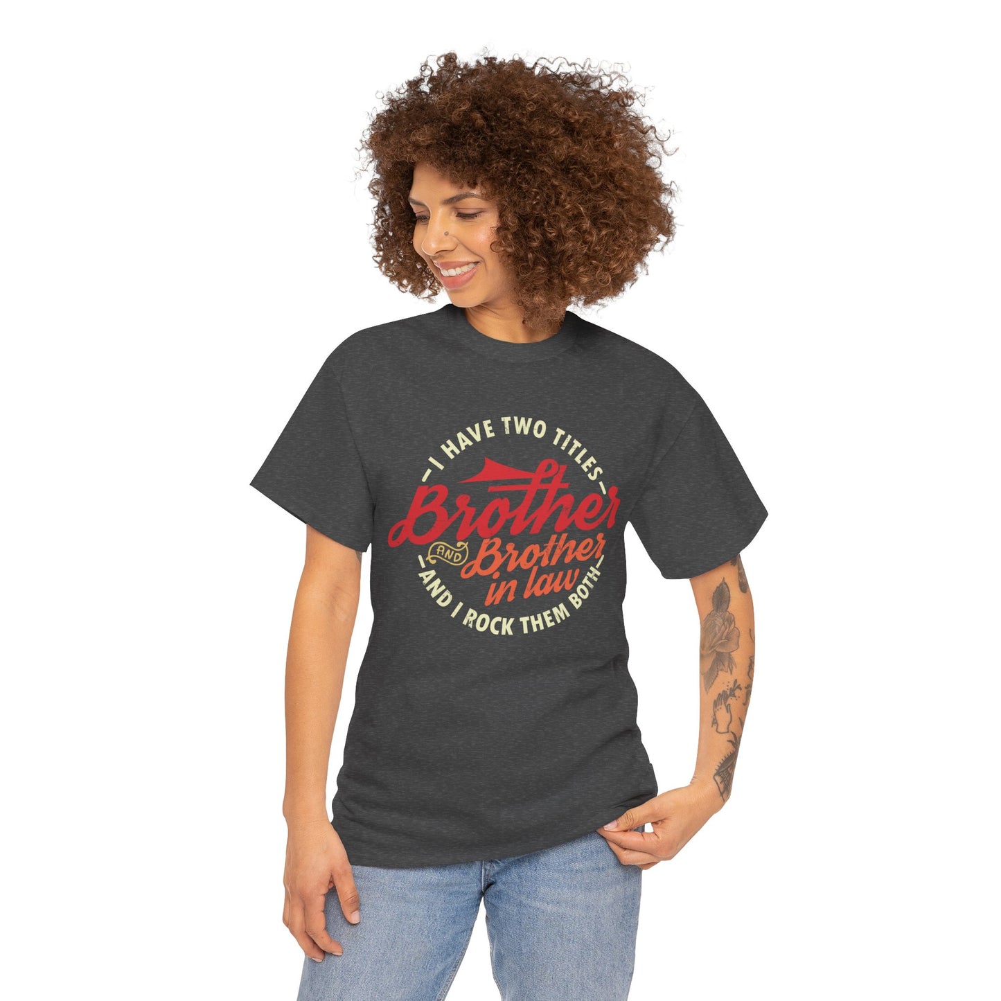 T-Shirt - I Have Two Titles Brother and Brother in Law Fathers Day Gifts