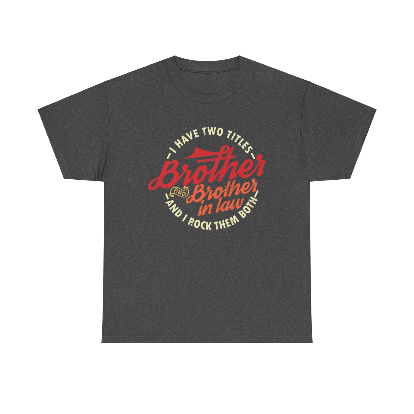T-Shirt - I Have Two Titles Brother and Brother in Law Fathers Day Gifts