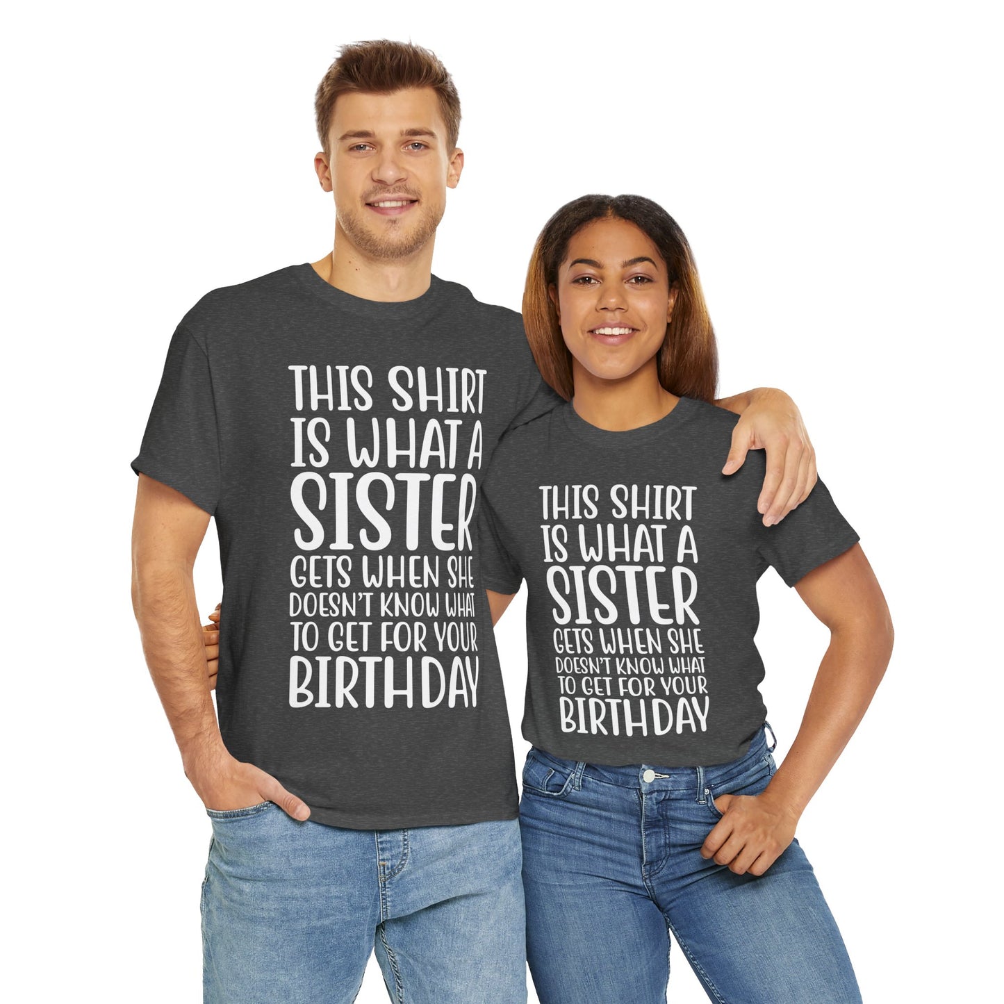 Funny Sister Birthday Gift Women'sTee Shirt - This is What a Sister Gets When She Doesn't Know What Birthday Gifts