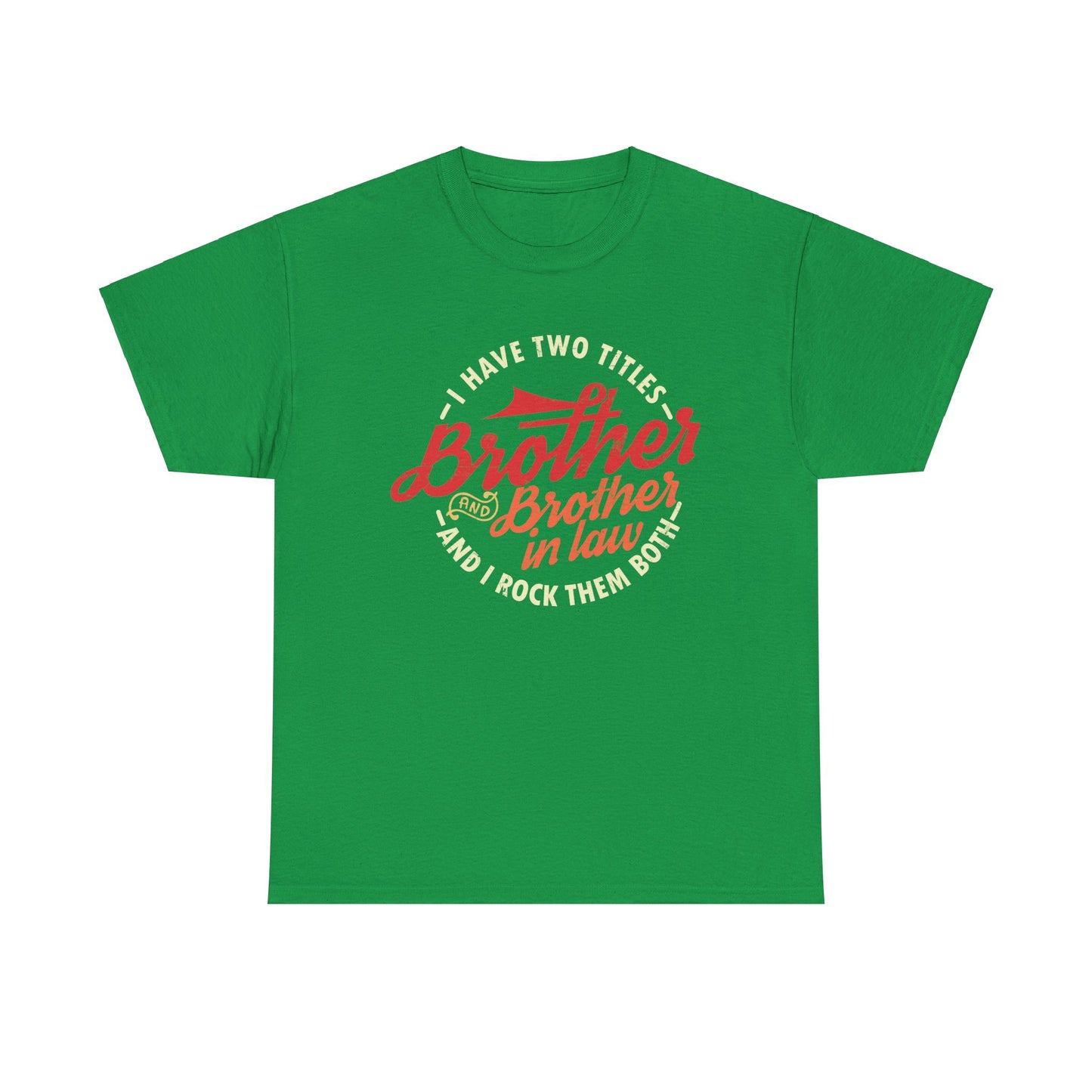 T-Shirt - I Have Two Titles Brother and Brother in Law Fathers Day Gifts