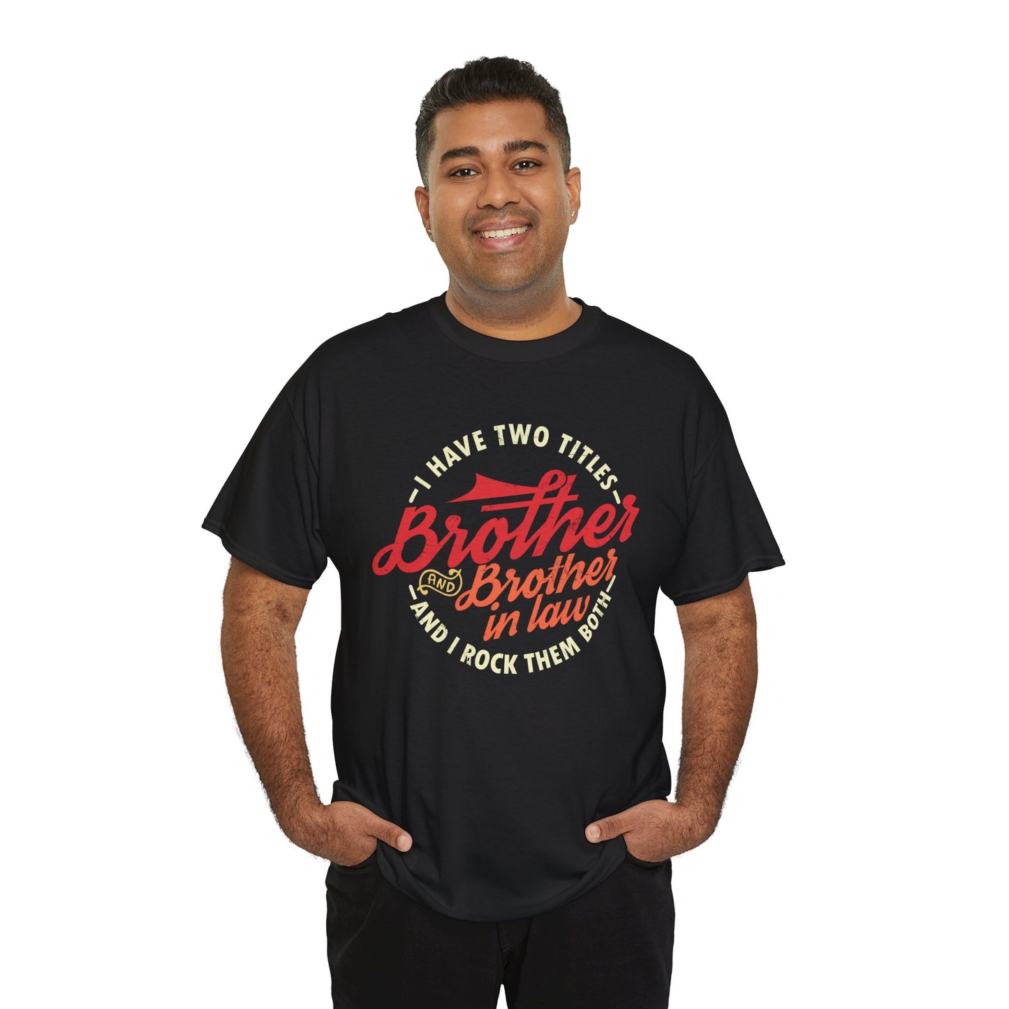T-Shirt - I Have Two Titles Brother and Brother in Law Fathers Day Gifts