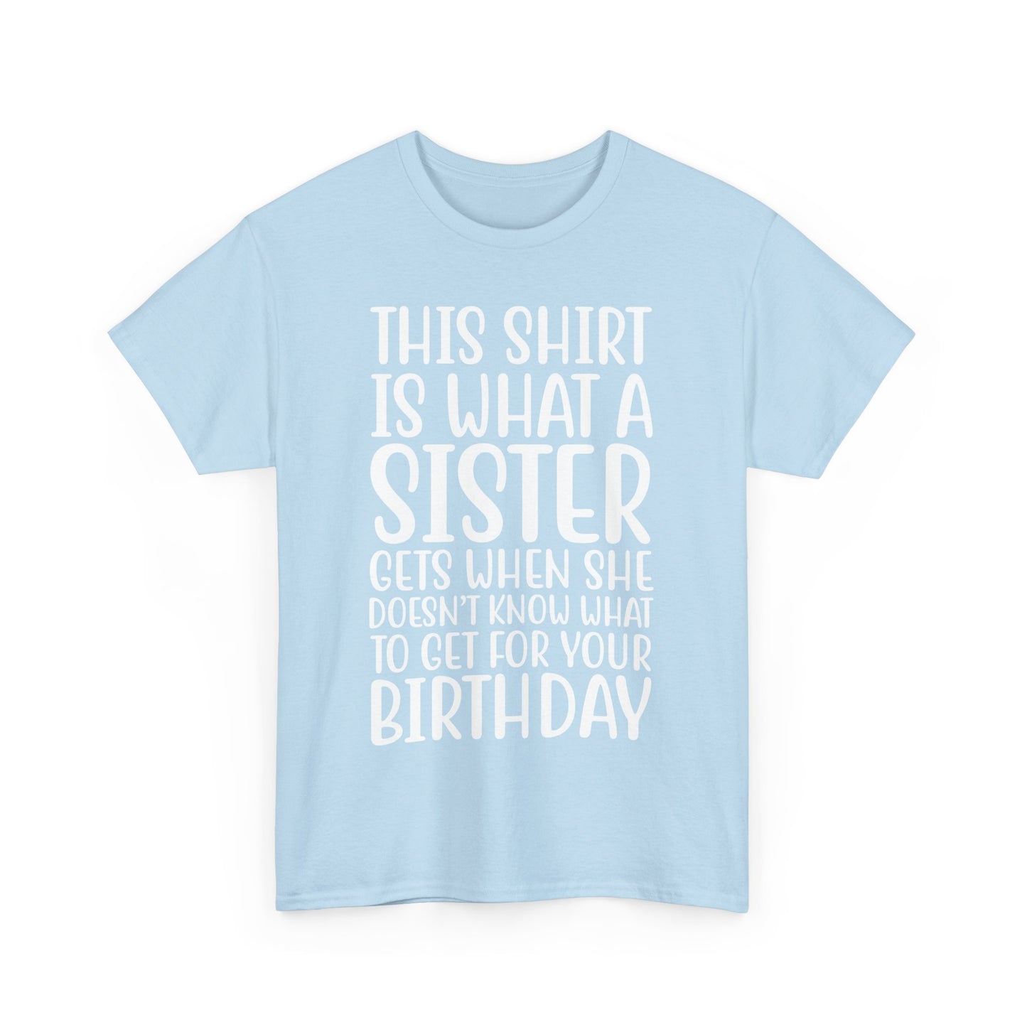 Funny Sister Birthday Gift Women'sTee Shirt - This is What a Sister Gets When She Doesn't Know What Birthday Gifts