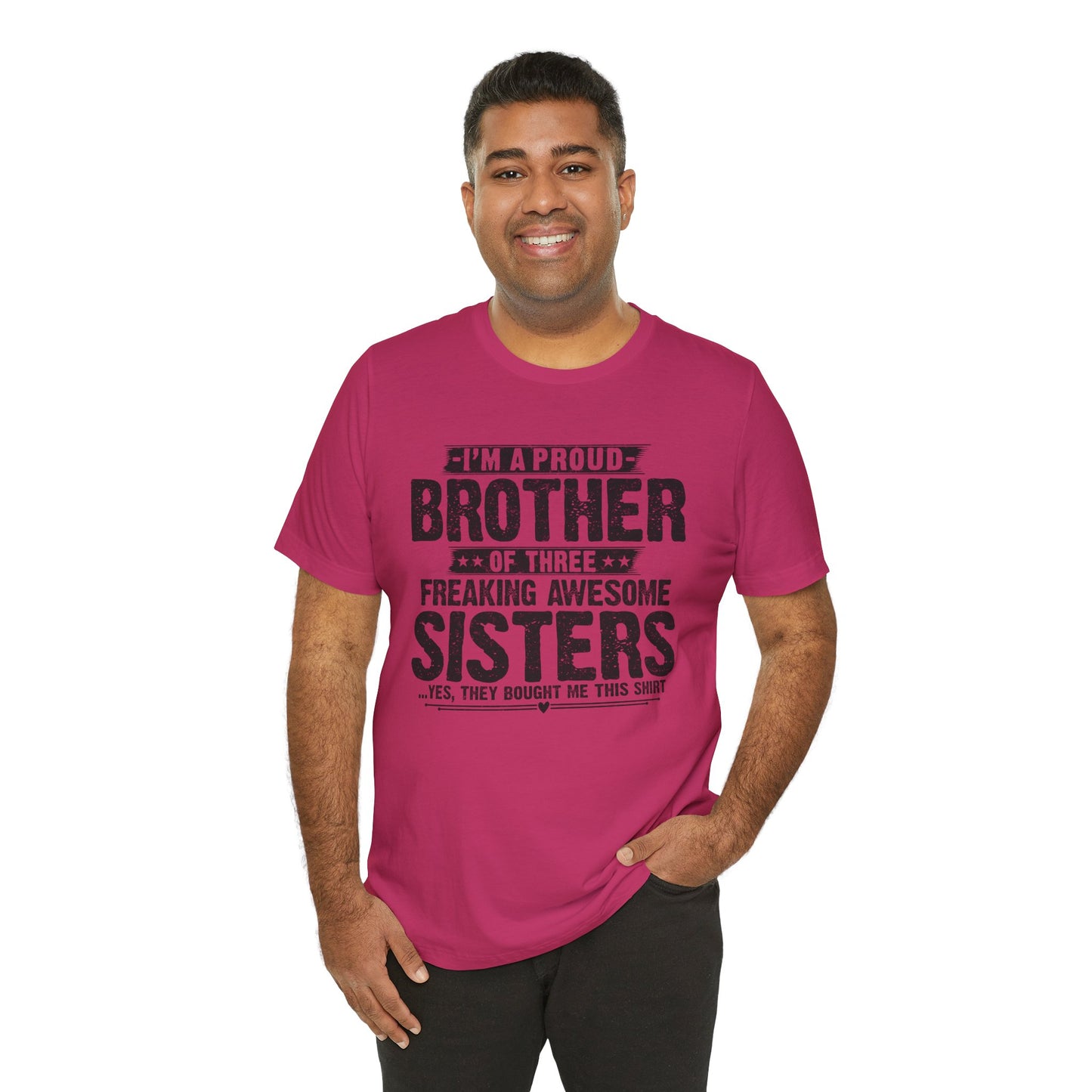 I'm A Proud Brother of Three Freaking Awesome Sisters Brother