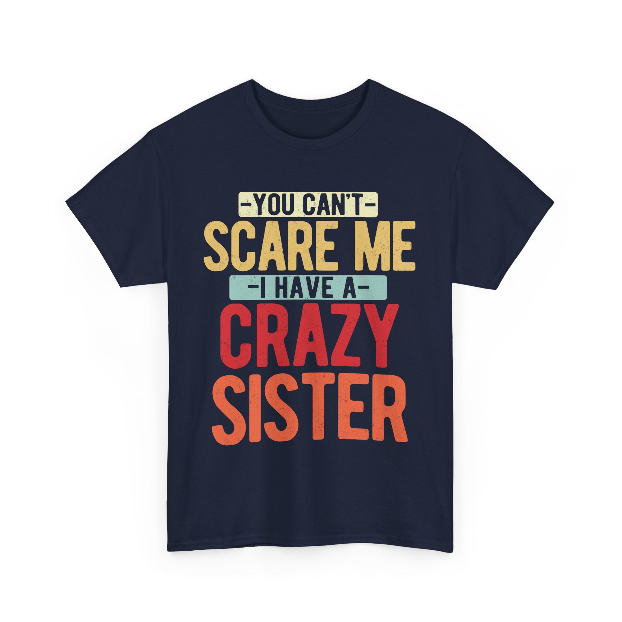 You Can't Scare Me I Have Four Crazy Sisters Funny Brother T-Shirt