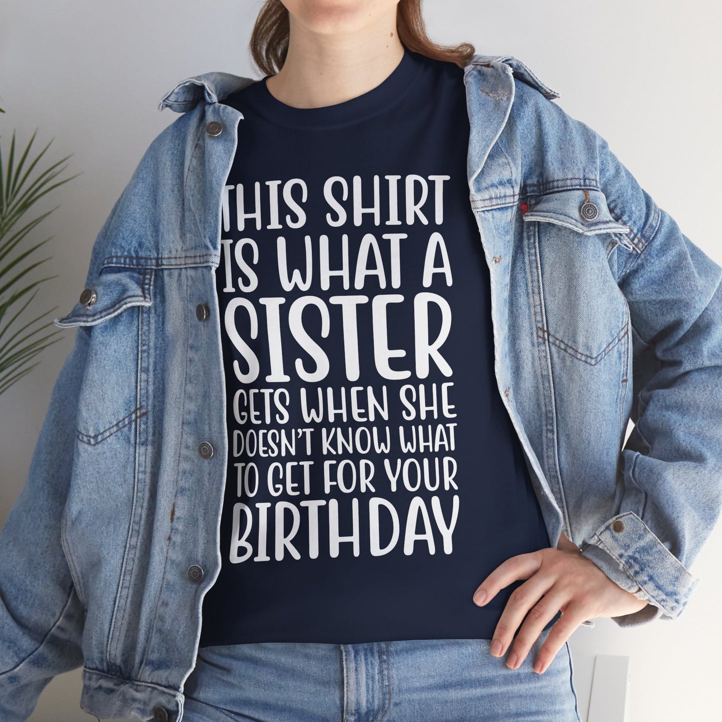 Funny Sister Birthday Gift Women'sTee Shirt - This is What a Sister Gets When She Doesn't Know What Birthday Gifts