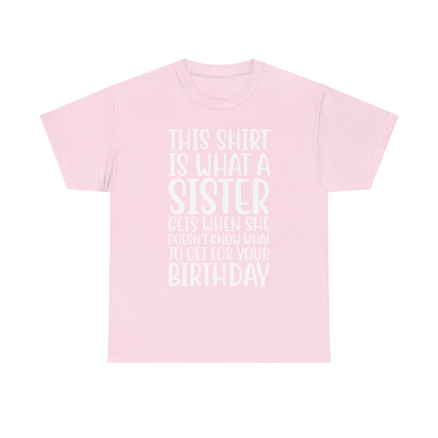 Funny Sister Birthday Gift Women'sTee Shirt - This is What a Sister Gets When She Doesn't Know What Birthday Gifts