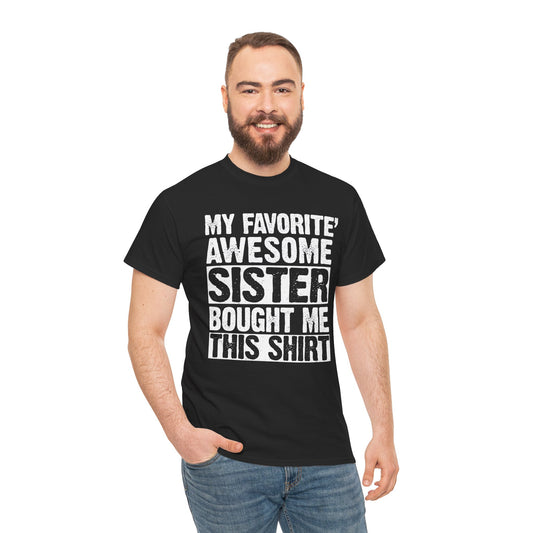 My Favorite Sister Bought Me This Shirt Funny Brother Gift T-Shirt