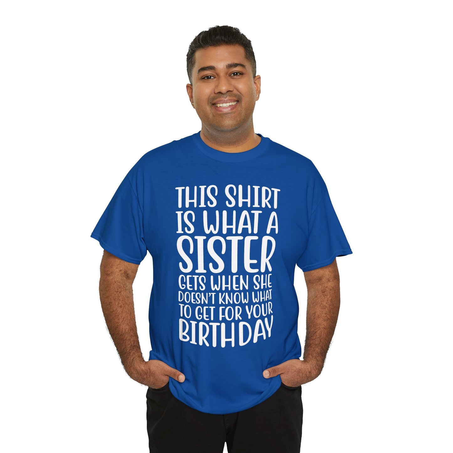 Funny Sister Birthday Gift Women'sTee Shirt - This is What a Sister Gets When She Doesn't Know What Birthday Gifts
