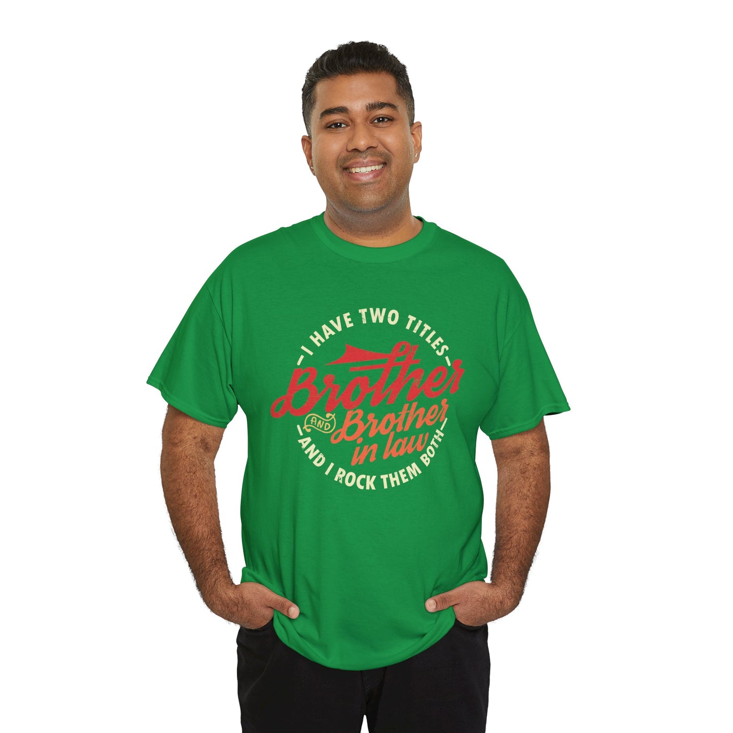 T-Shirt - I Have Two Titles Brother and Brother in Law Fathers Day Gifts