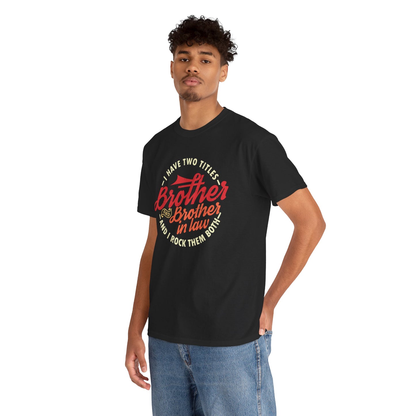 T-Shirt - I Have Two Titles Brother and Brother in Law Fathers Day Gifts