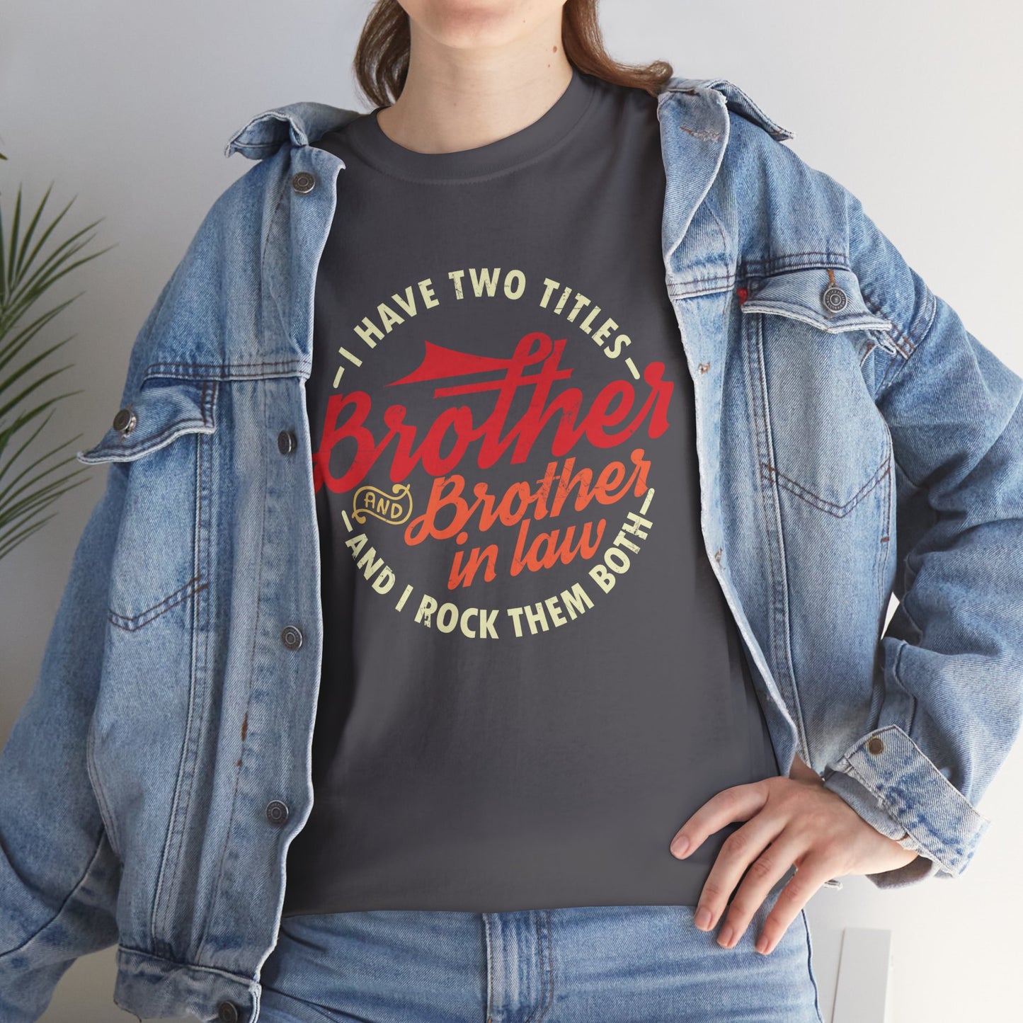 T-Shirt - I Have Two Titles Brother and Brother in Law Fathers Day Gifts