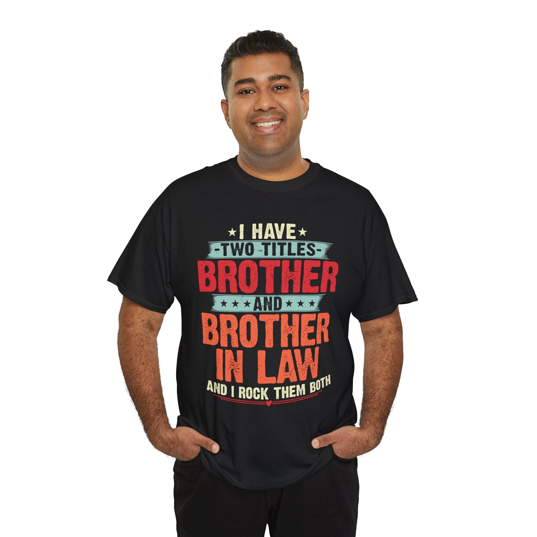 I have two titles Brother and Brother In Law Funny Brother Gift