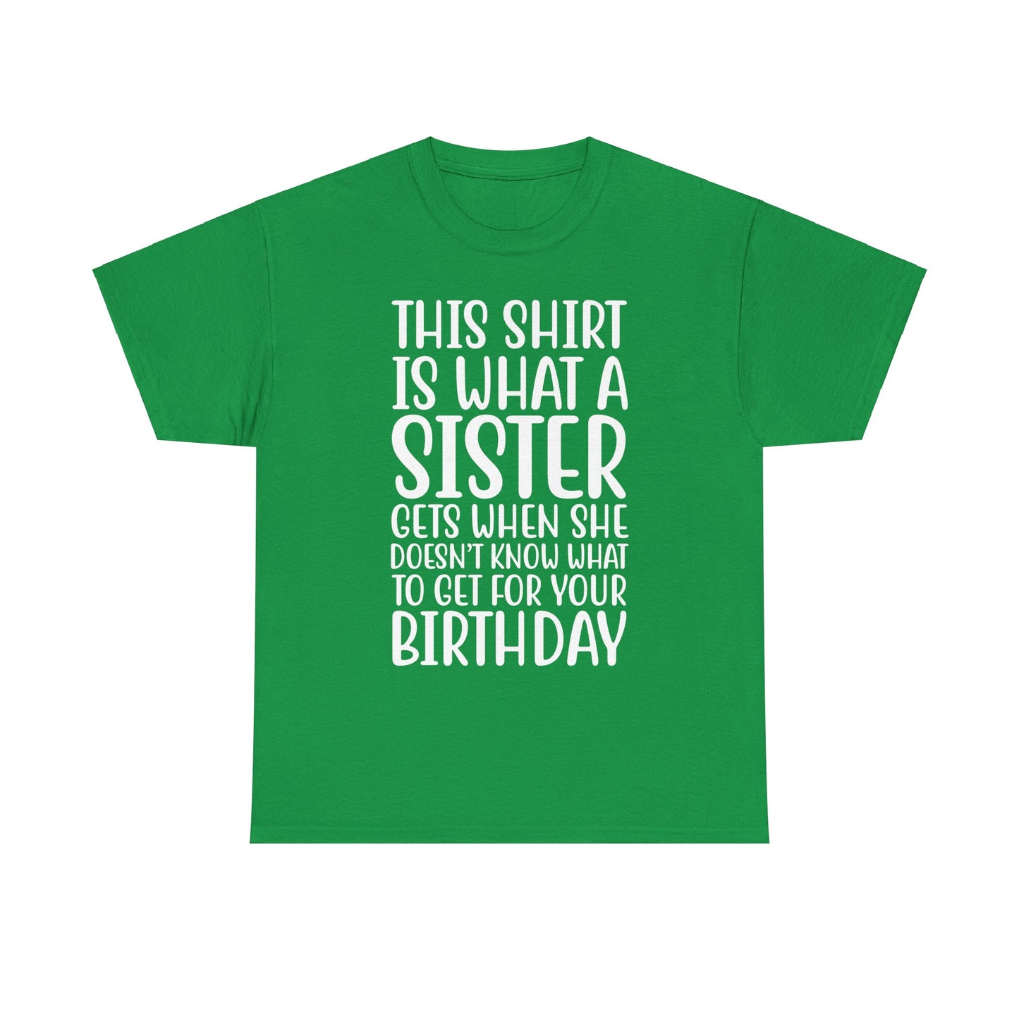 Funny Sister Birthday Gift Women'sTee Shirt - This is What a Sister Gets When She Doesn't Know What Birthday Gifts