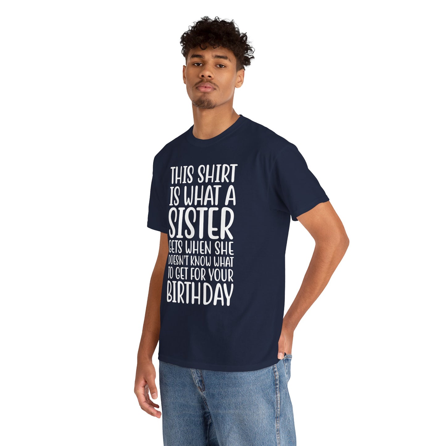 Funny Sister Birthday Gift Women'sTee Shirt - This is What a Sister Gets When She Doesn't Know What Birthday Gifts