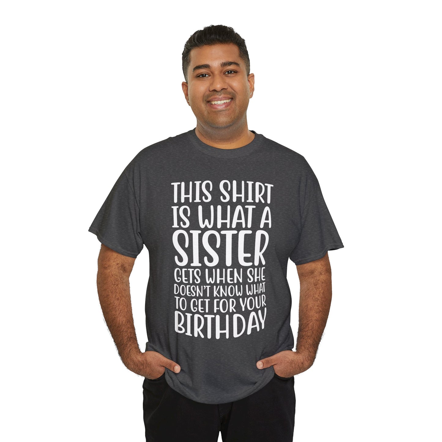 Funny Sister Birthday Gift Women'sTee Shirt - This is What a Sister Gets When She Doesn't Know What Birthday Gifts