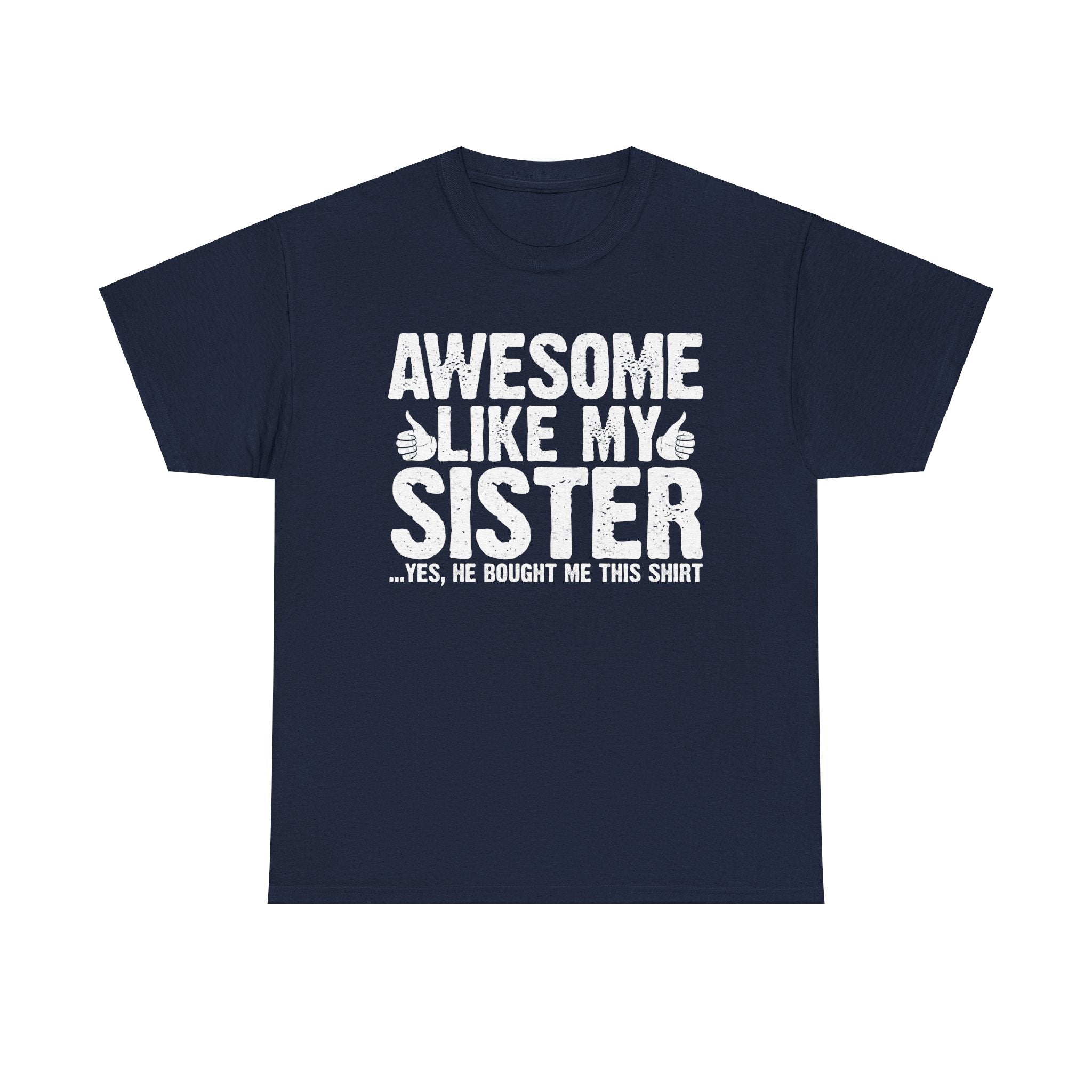 Awesome Like My Sister and Bought Me This Shirt Funny Brother Gift T-Shirt