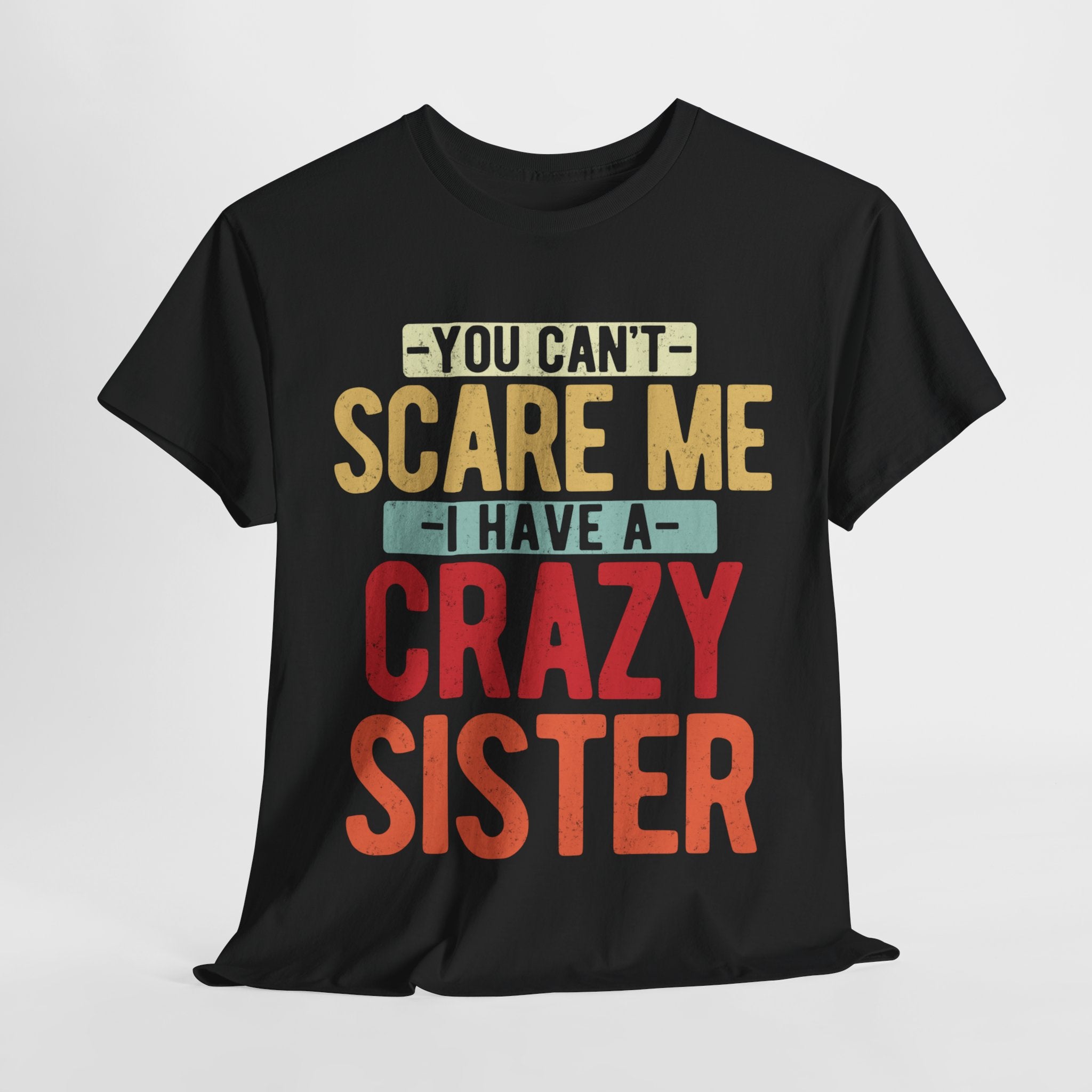 You Can't Scare Me I Have Four Crazy Sisters Funny Brother T-Shirt