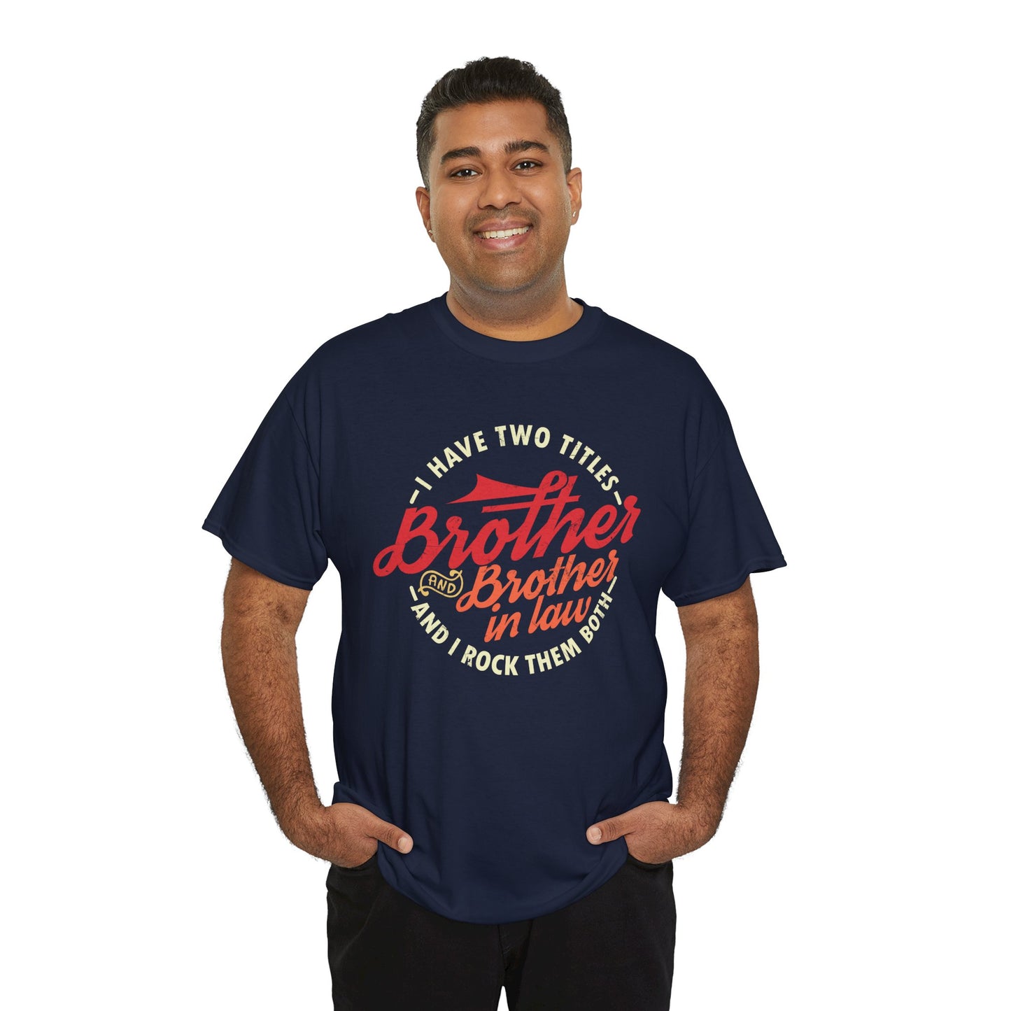 T-Shirt - I Have Two Titles Brother and Brother in Law Fathers Day Gifts