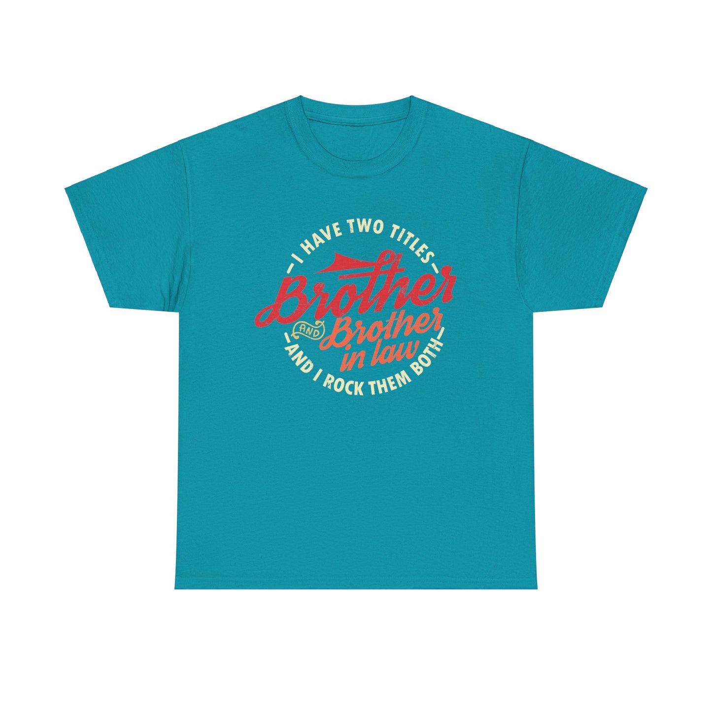 T-Shirt - I Have Two Titles Brother and Brother in Law Fathers Day Gifts