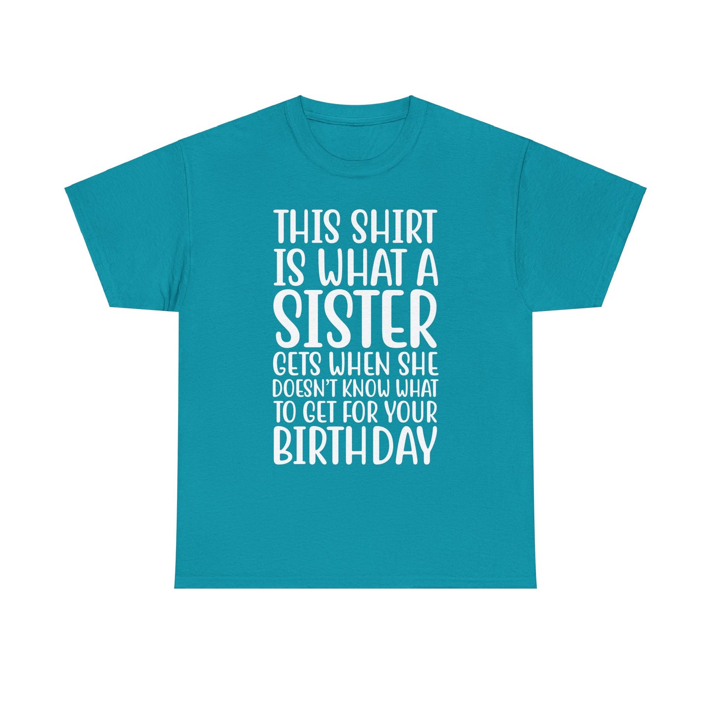 Funny Sister Birthday Gift Women'sTee Shirt - This is What a Sister Gets When She Doesn't Know What Birthday Gifts
