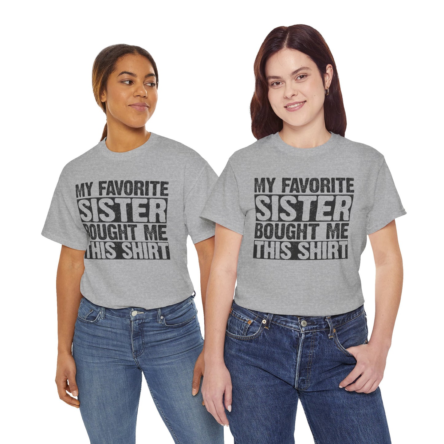 Funny Gifts Unisex Tee - My Favorite Sister Bought Me This Shirt